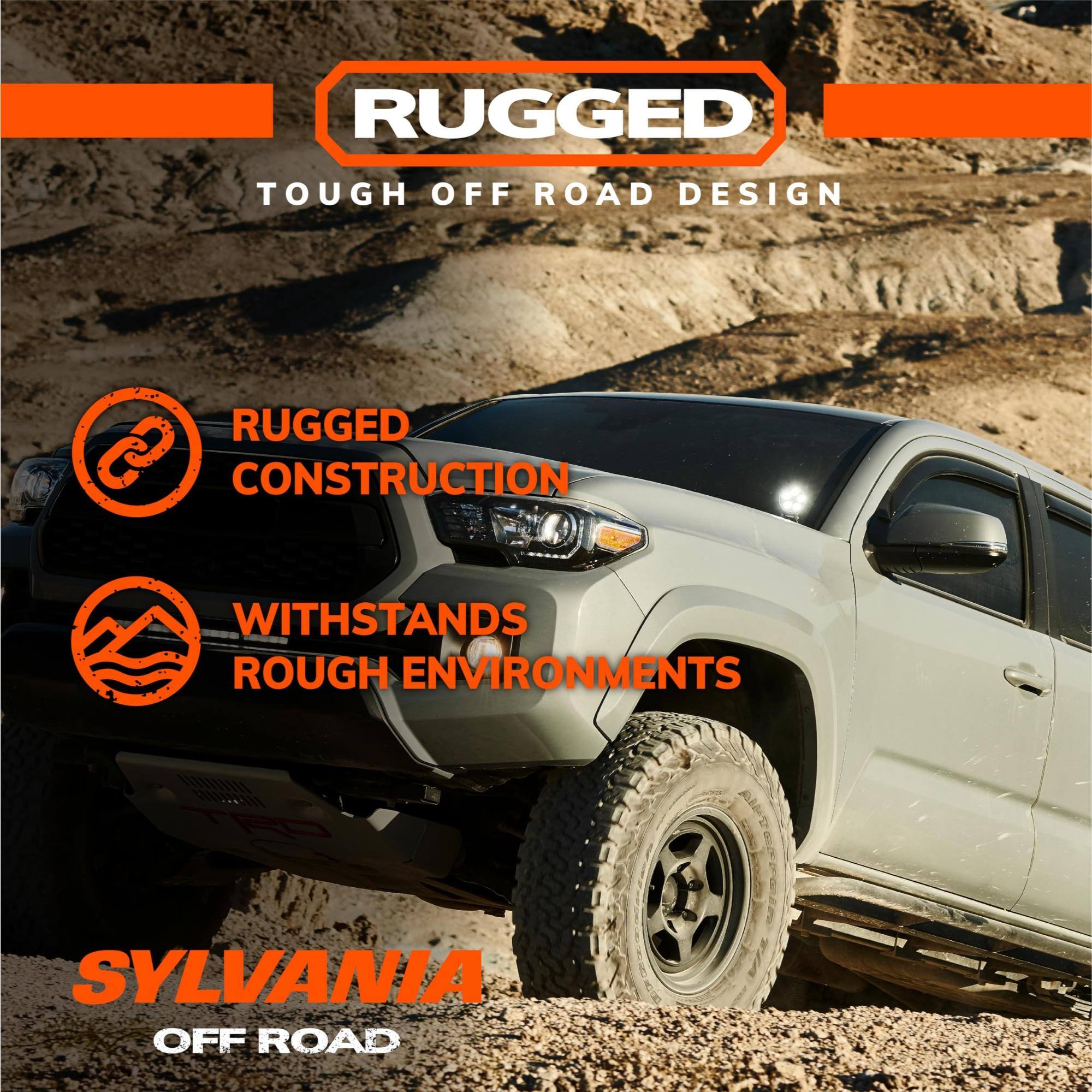 RUGGED  
TOUGH OFF ROAD DESIGN  

RUGGED CONSTRUCTION  
WITHSTANDS ROUGH ENVIRONMENTS  

SYLVANIA  
OFF ROAD