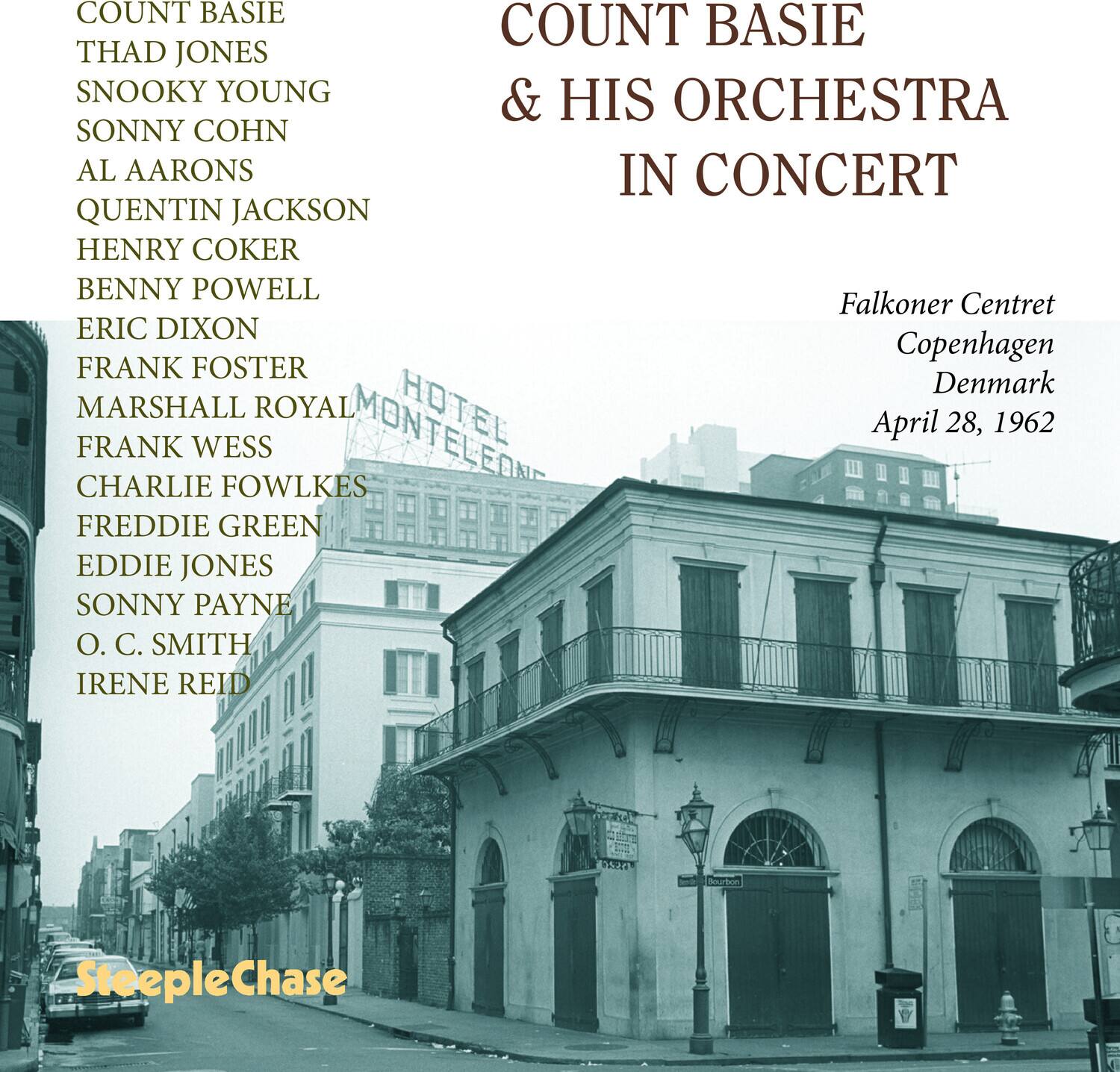COUNT BASIE  
THAD JONES  
SNOOKY YOUNG  
SONNY COHN  
AL AARONS  
QUENTIN JACKSON  
HENRY COKER  
BENNY POWELL  
ERIC DIXON  
FRANK FOSTER  
MARSHALL ROYAL  
FRANK WESS  
CHARLIE FOWLKES  
FREDDIE GREEN  
EDDIE JONES  
SONNY PAYNE  
O. C. SMITH  
IRENE REID  

COUNT BASIE  
& HIS ORCHESTRA  
IN CONCERT  

Falkoner Centret  
Copenhagen  
Denmark  
April 28, 1962  

SteepleChase
