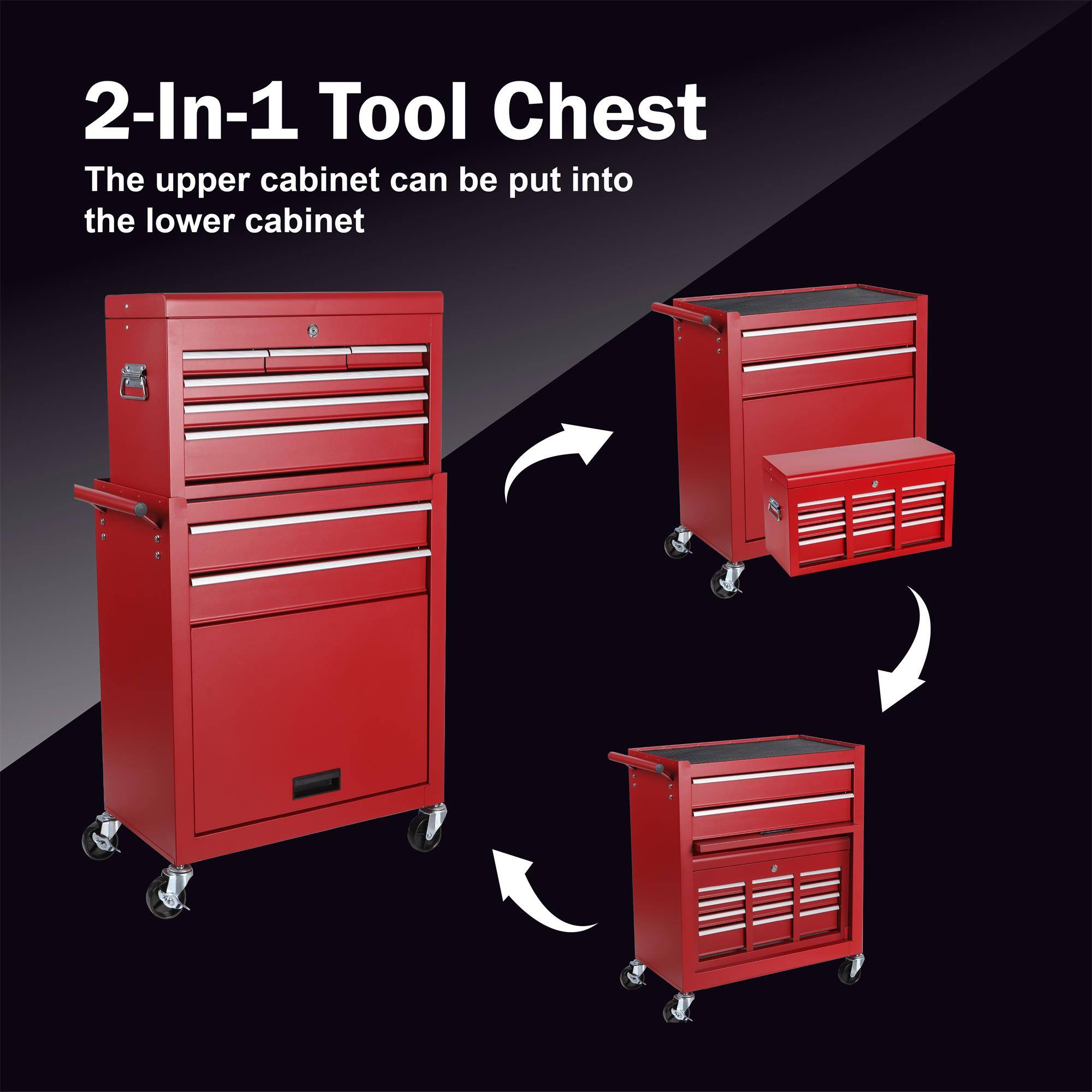2-In-1 Tool Chest  
The upper cabinet can be put into the lower cabinet