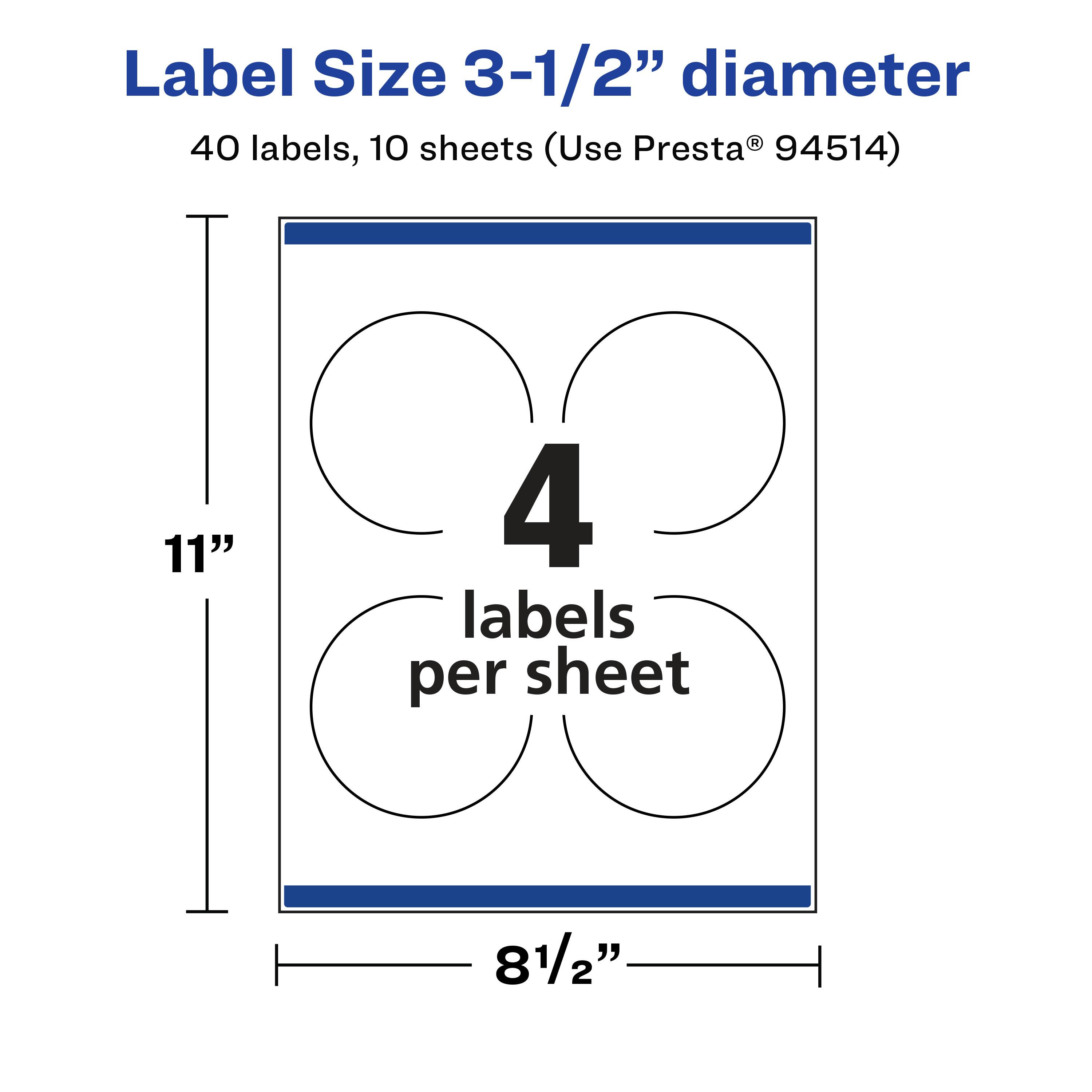 Label Size 3-1/2" diameter  
40 labels, 10 sheets (Use Presta® 94514)  
11"  
4 labels per sheet  
8 1/2"