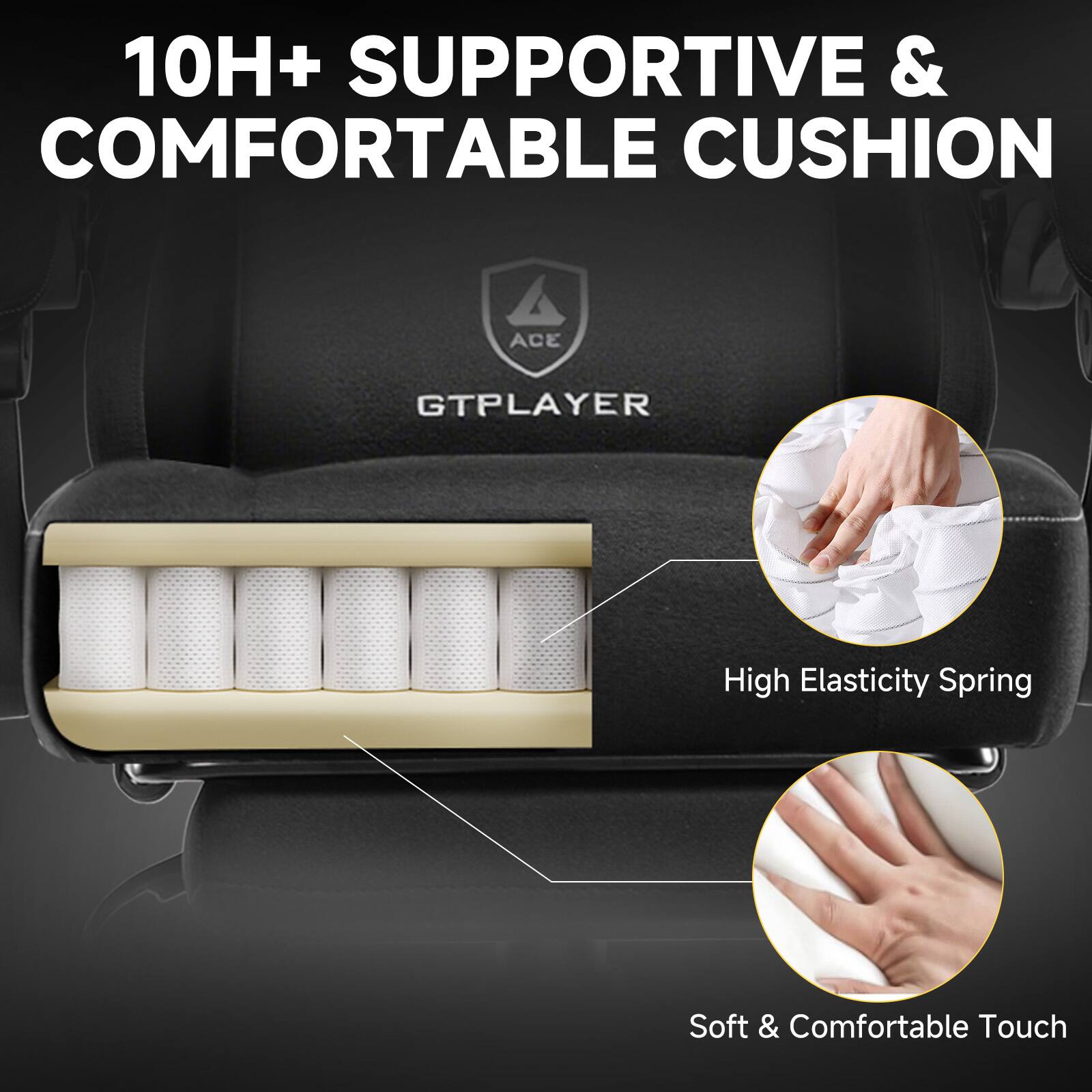 10H+ SUPPORTIVE & COMFORTABLE CUSHION

High Elasticity Spring

Soft & Comfortable Touch