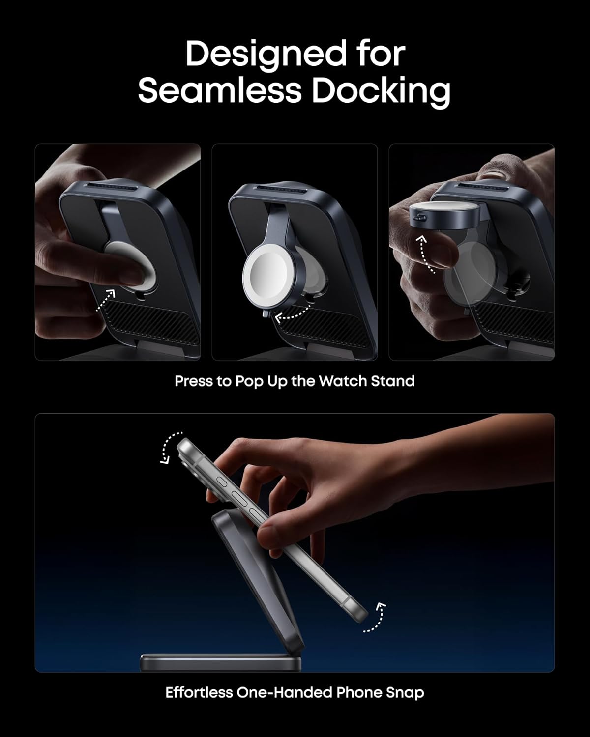 Designed for Seamless Docking

Press to Pop Up the Watch Stand

Effortless One-Handed Phone Snap