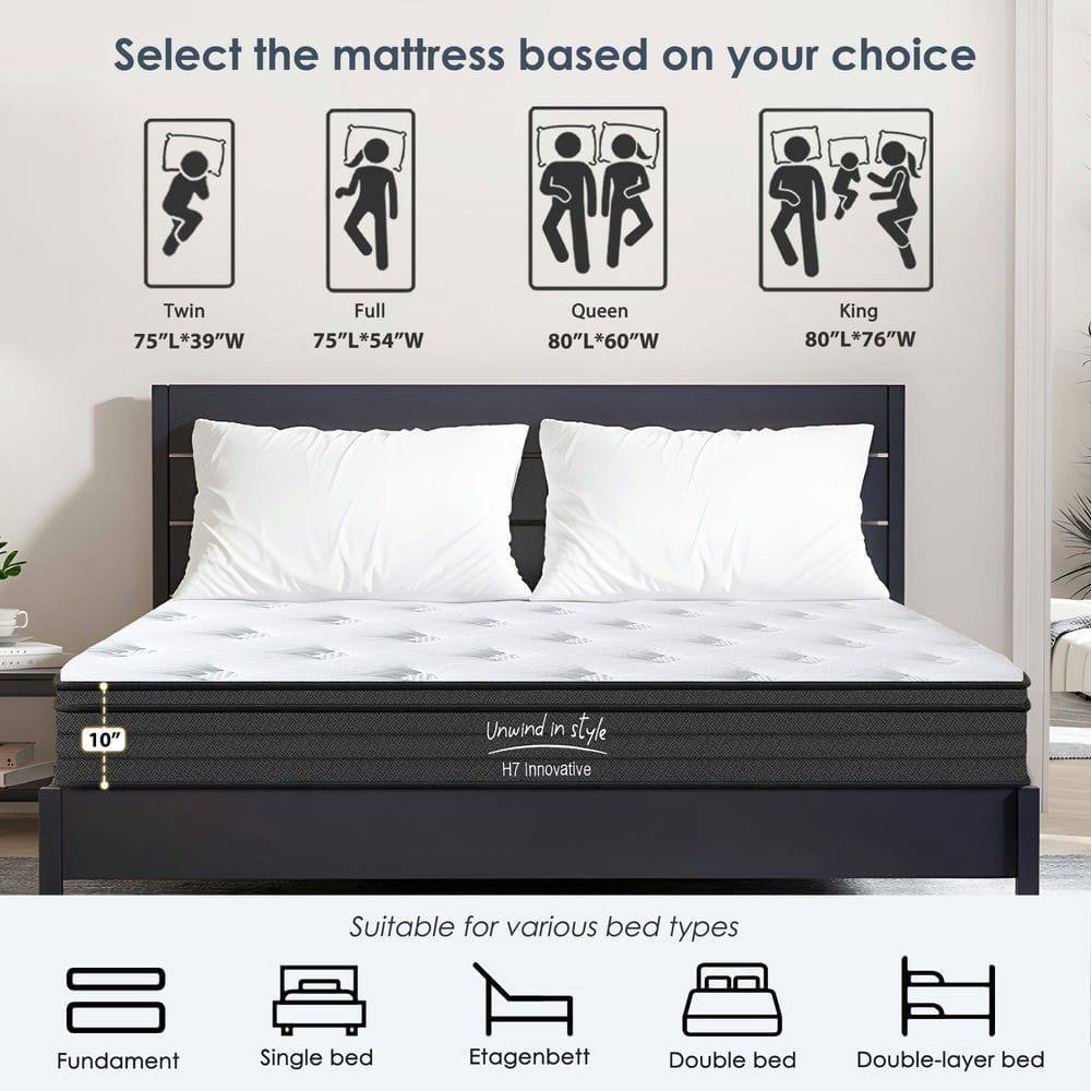 Select the mattress based on your choice

- Twin: 75"L*39"W
- Full: 75"L*54"W
- Queen: 80"L*60"W
- King: 80"L*76"W

10" Unwind in style H7 Innovative

Suitable for various bed types
- Fundament
- Single bed
- Etagenbett
- Double bed
- Double-layer bed