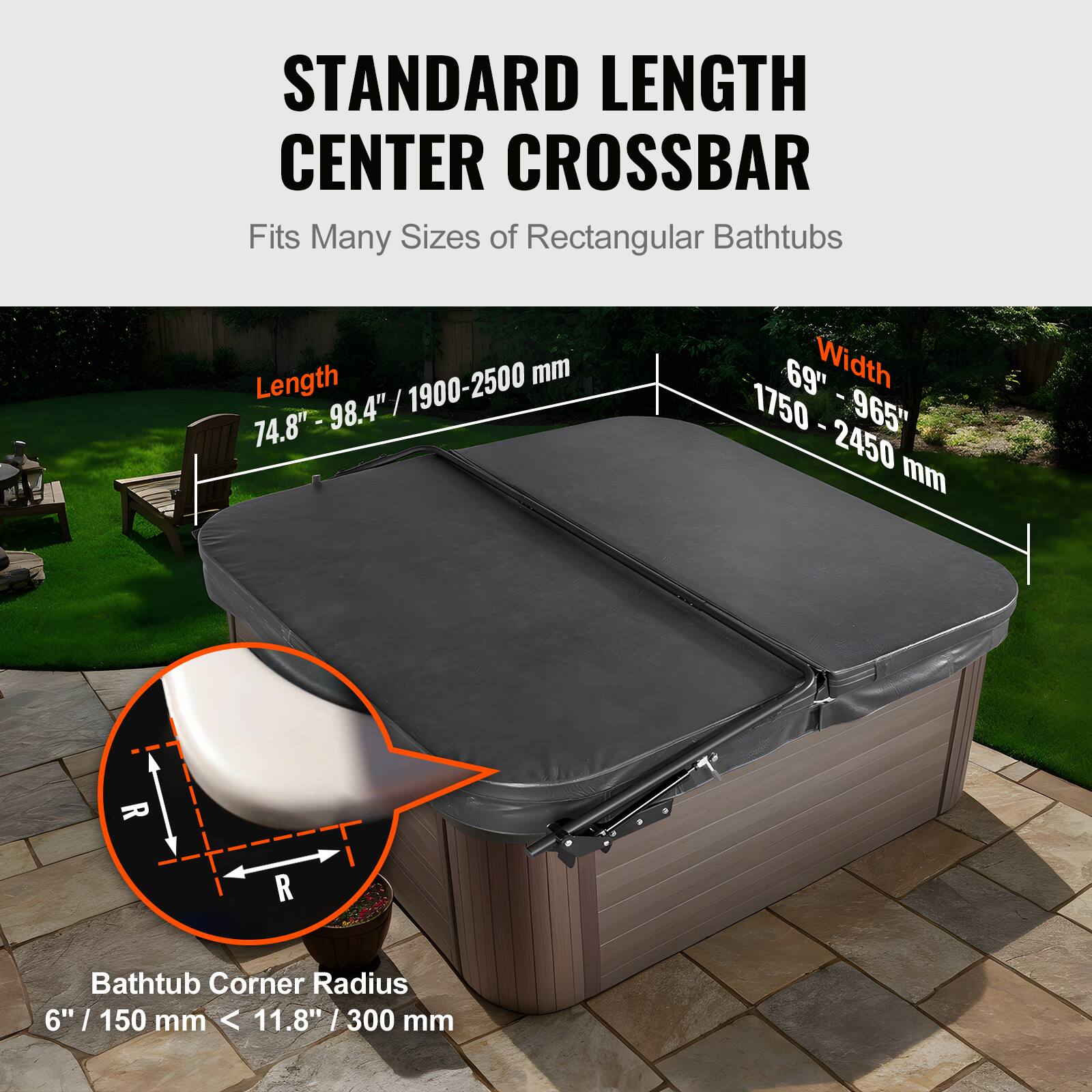 STANDARD LENGTH CENTER CROSSBAR  
Fits Many Sizes of Rectangular Bathtubs  

Length: 74.8" - 98.4" / 1900-2500 mm  
Width: 69" - 96.5" / 1750-2450 mm  

Bathtub Corner Radius: 6" / 150 mm < 11.8" / 300 mm