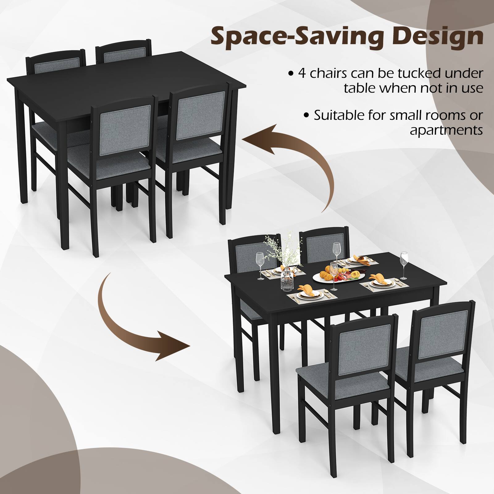 Space-Saving Design  
4 chairs can be tucked under table when not in use  
Suitable for small rooms or apartments