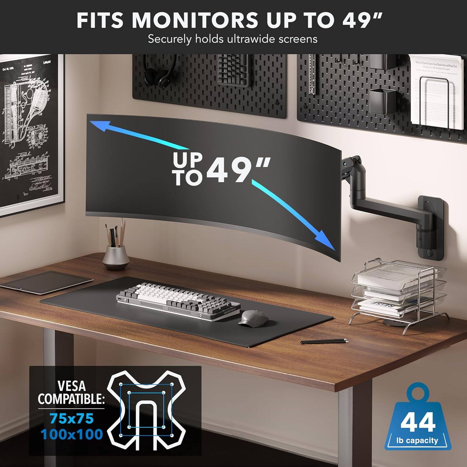FITS MONITORS UP TO 49"  
Securely holds ultrawide screens  

UP TO 49"  

VESCA COMPATIBLE:  
75x75  
100x100  

44 lb capacity