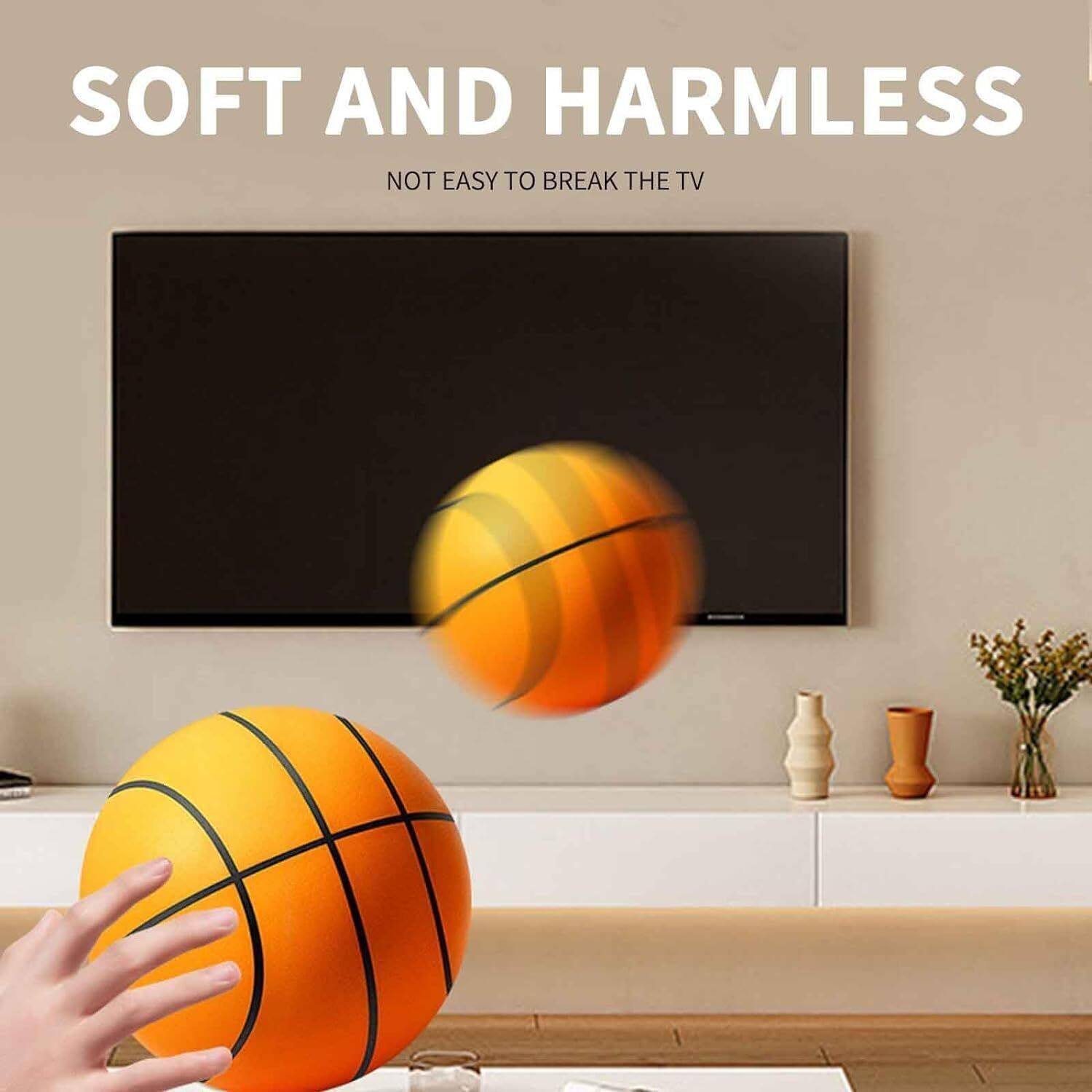 SOFT AND HARMLESS  
NOT EASY TO BREAK THE TV