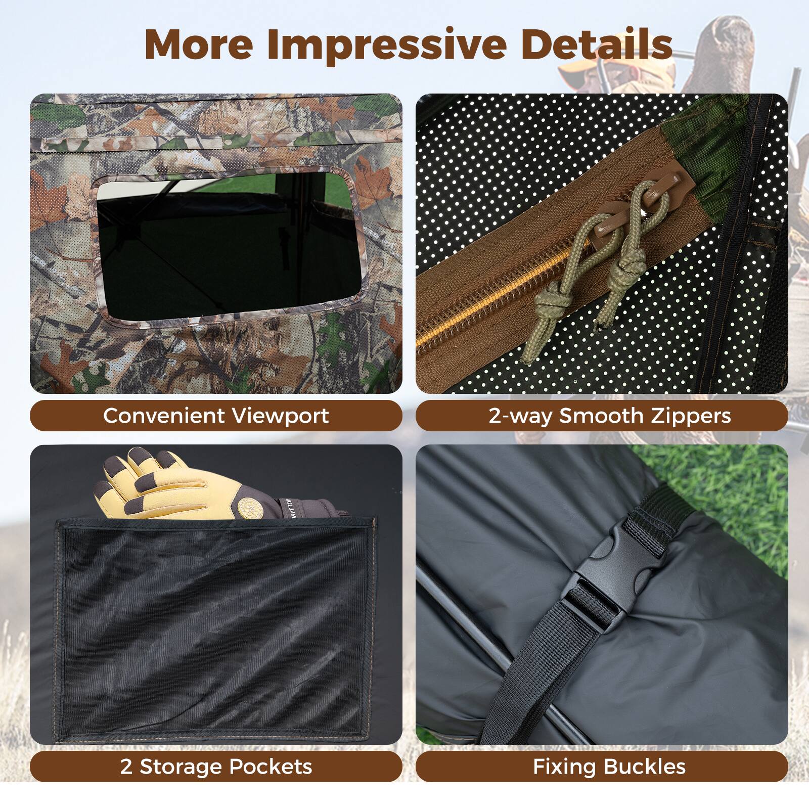 More Impressive Details

- Convenient Viewport
- 2-way Smooth Zippers
- 2 Storage Pockets
- Fixing Buckles