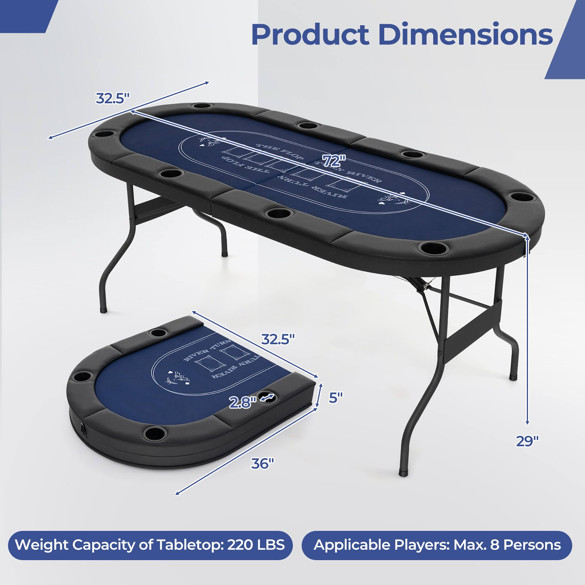Product Dimensions:  
- Length: 72"  
- Width: 32.5"  
- Height: 29"  
- Thickness: 2.8"  
- Depth: 36"  

Weight Capacity of Tabletop: 220 LBS  

Applicable Players: Max. 8 Persons