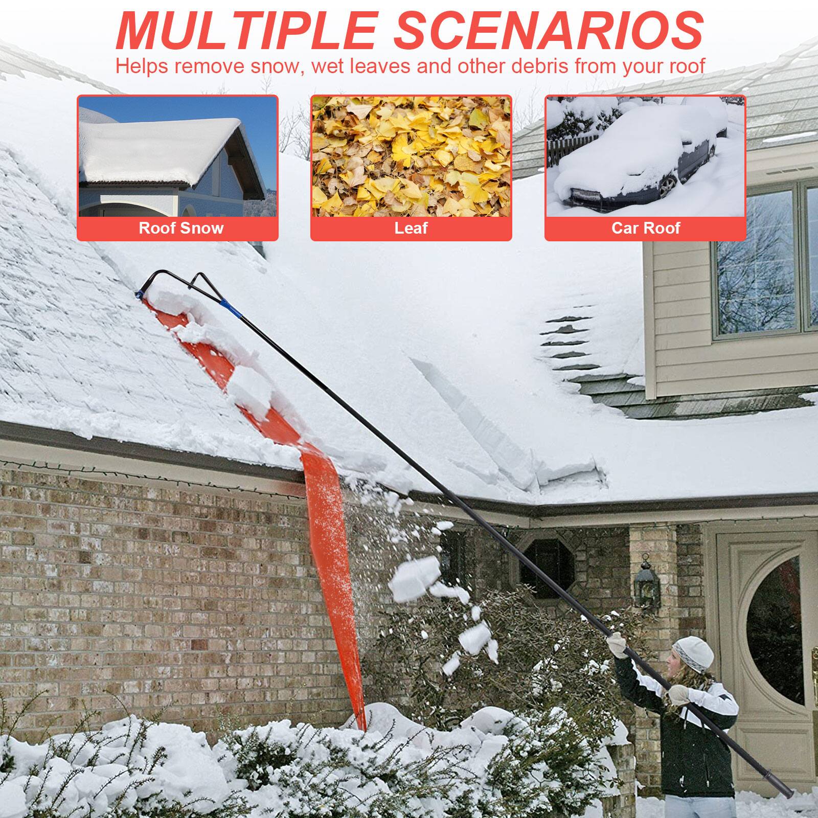 MULTIPLE SCENARIOS
Helps remove snow, wet leaves and other debris from your roof
Roof Snow
Leaf
Car Roof
