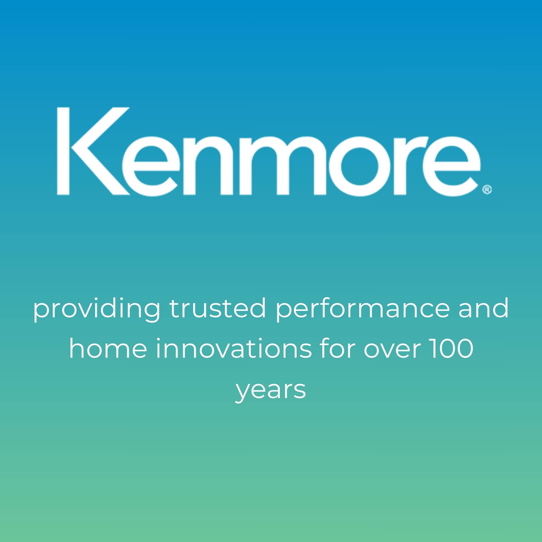 Kenmore®  
providing trusted performance and home innovations for over 100 years