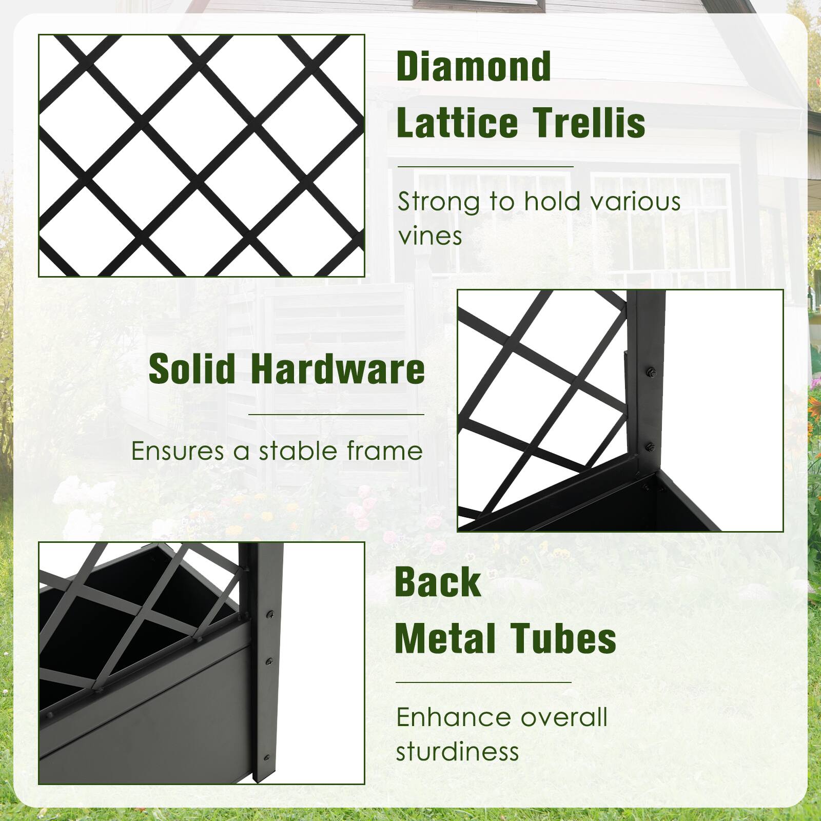 Diamond Lattice Trellis  
- Strong to hold various vines  

Solid Hardware  
- Ensures a stable frame  

Back Metal Tubes  
- Enhance overall sturdiness