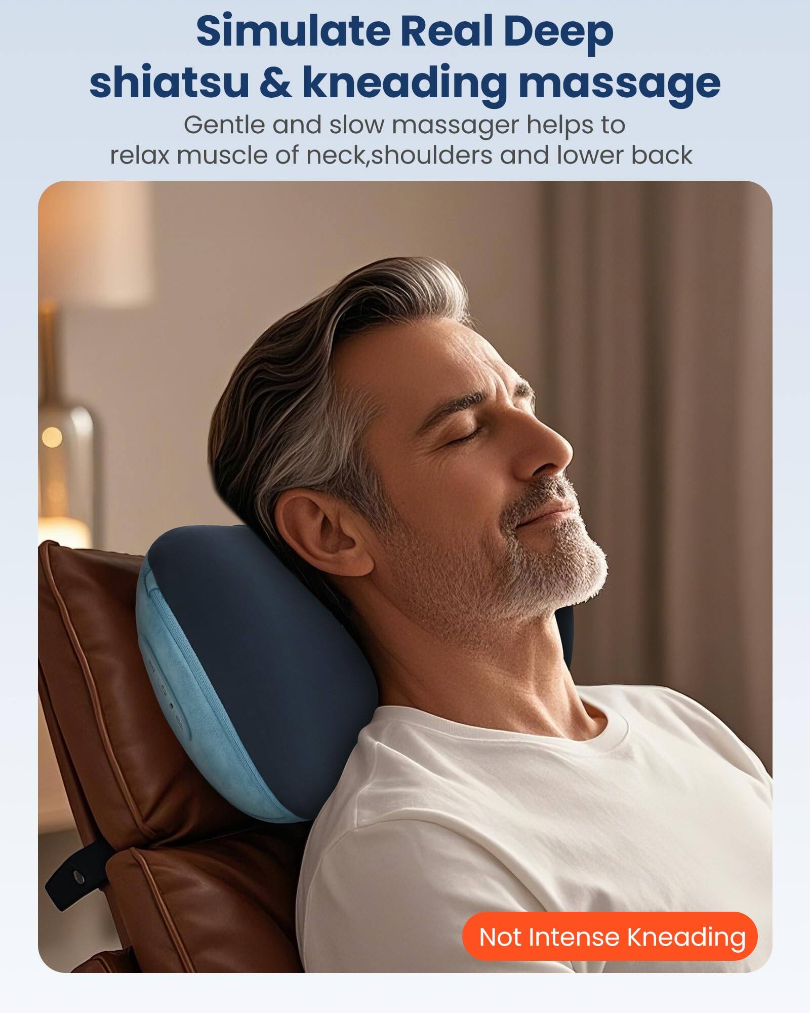 Simulate Real Deep shiatsu & kneading massage  
Gentle and slow massager helps to relax muscle of neck, shoulders and lower back  
Not Intense Kneading