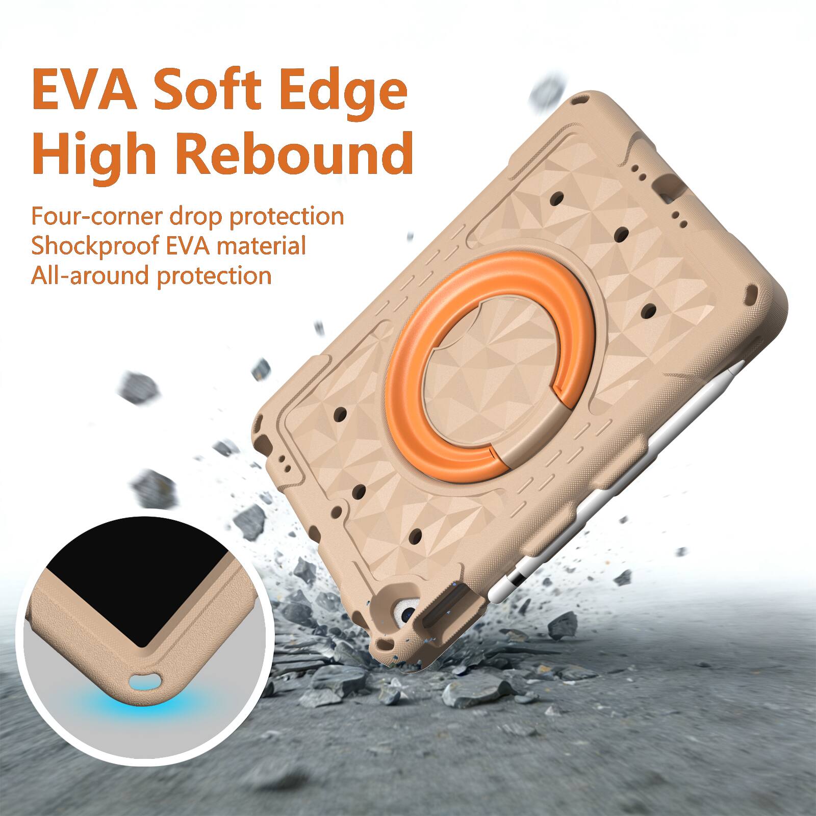 EVA Soft Edge High Rebound  
Four-corner drop protection  
Shockproof EVA material  
All-around protection