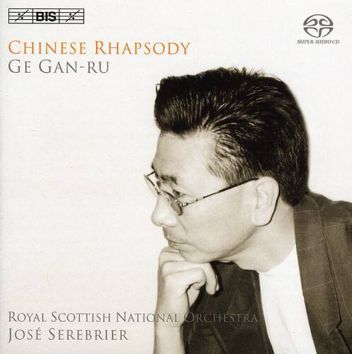 BIS  
CHINESE RHAPSODY  
GE GAN-RU  

SUPER AUDIO CD  

ROYAL SCOTTISH NATIONAL ORCHESTRA  
JOSÉ SEREBRIER