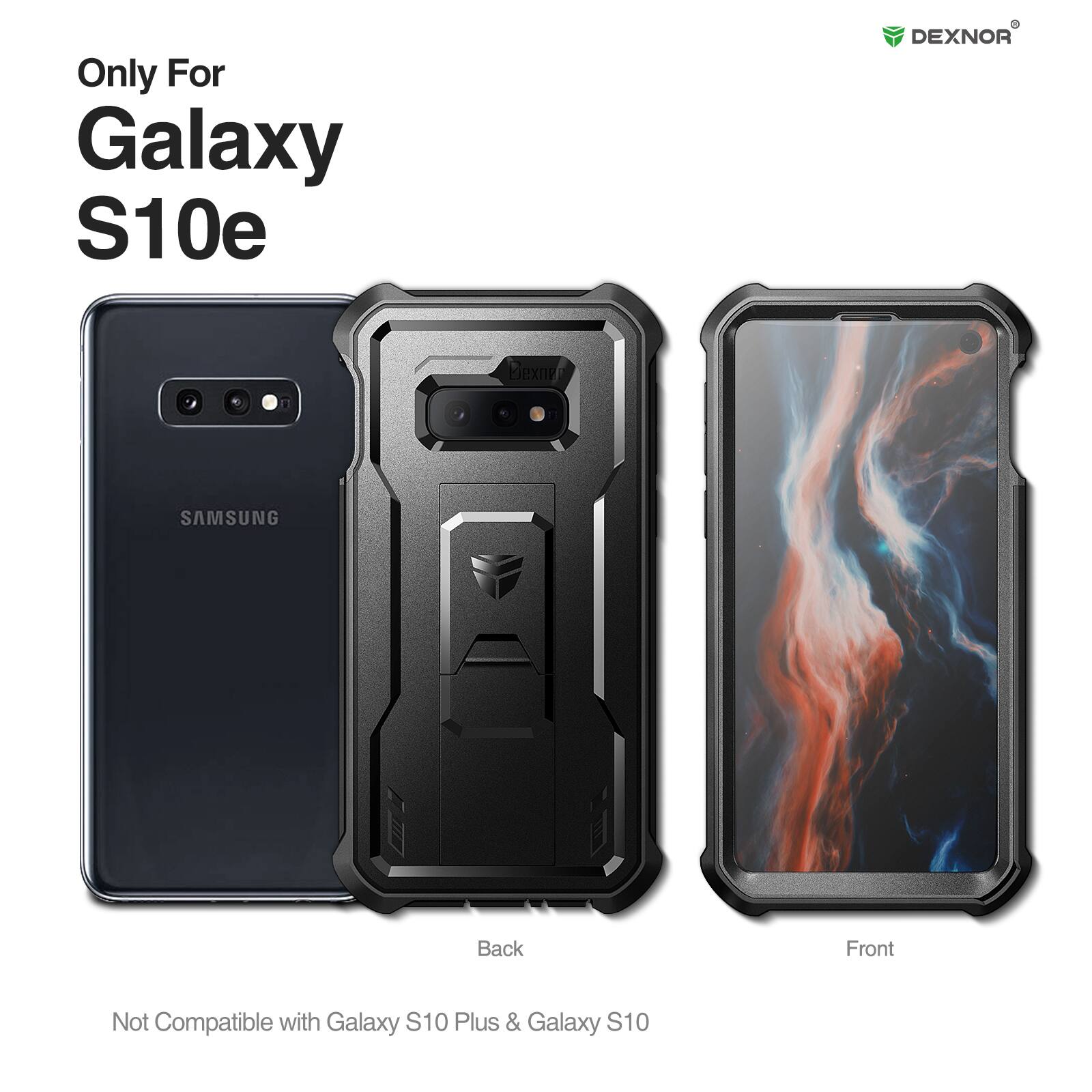 Only For Galaxy S10e  
DEXNOR  
Not Compatible with Galaxy S10 Plus & Galaxy S10