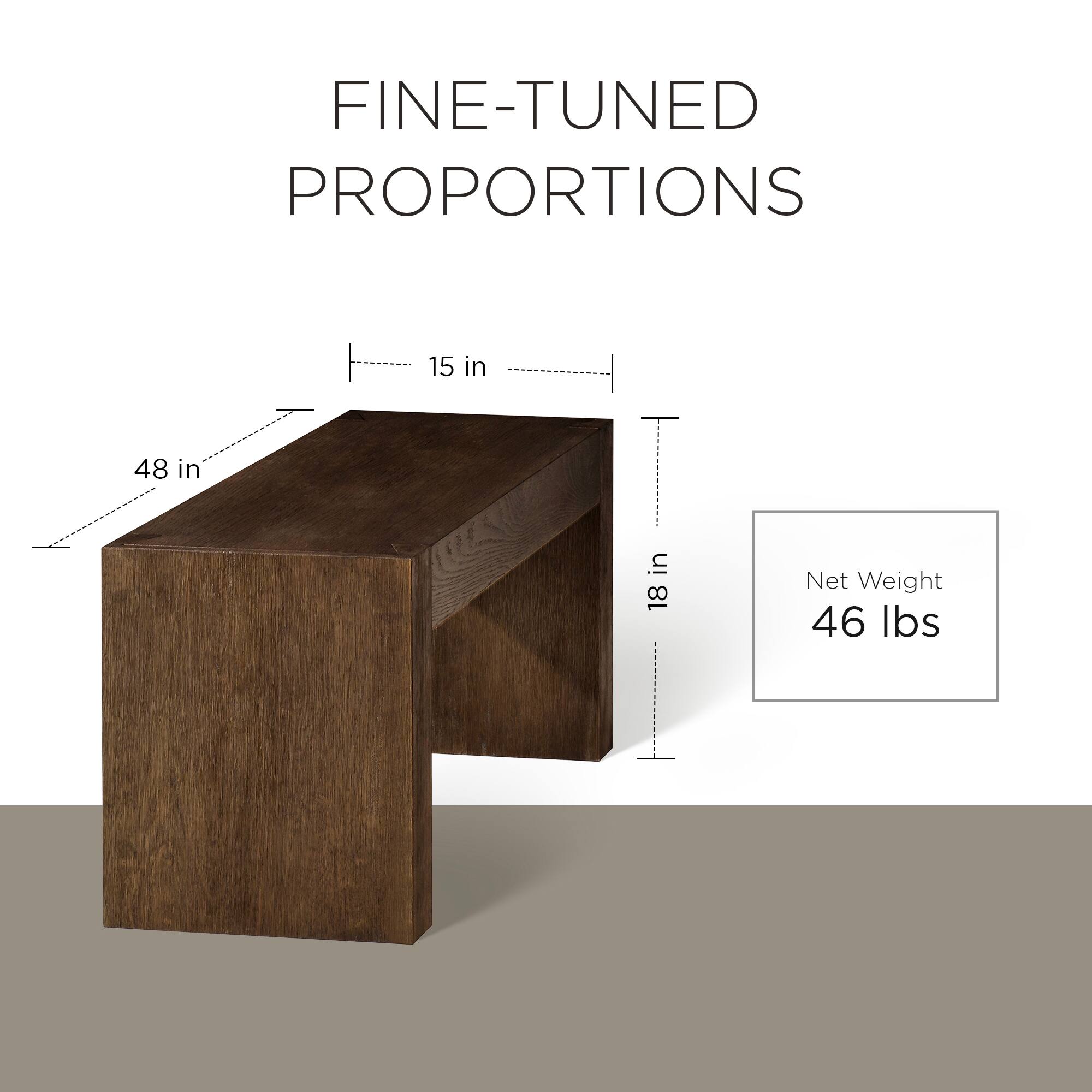 FINE-TUNED PROPORTIONS

15 in  
48 in  
18 in  

Net Weight  
46 lbs