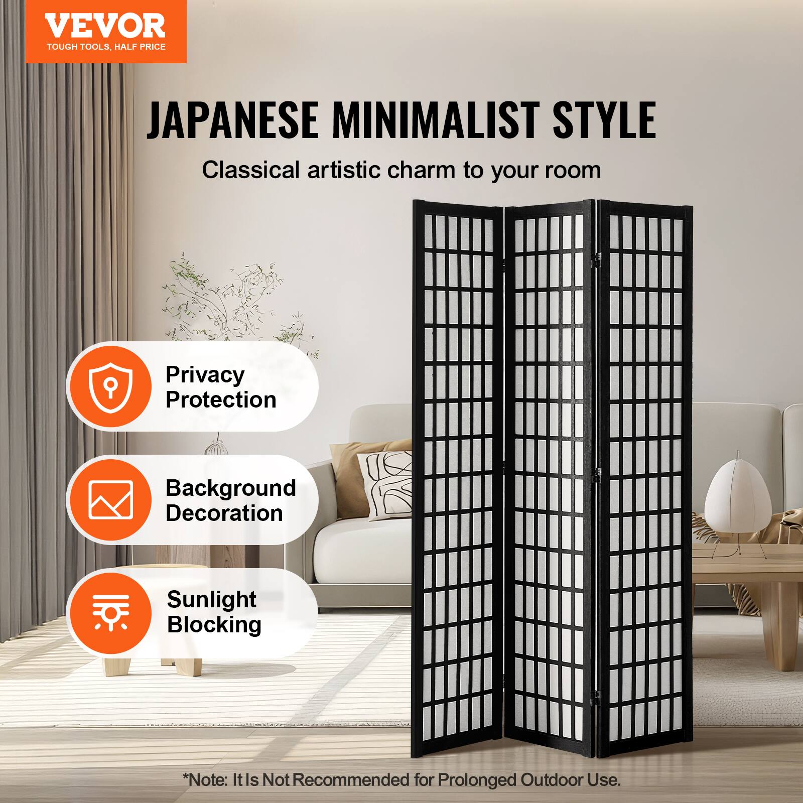 VEVOR TOUGH TOOLS. HALF PRICE

JAPANESE MINIMALIST STYLE

Classical artistic charm to your room

- Privacy Protection
- Background Decoration
- Sunlight Blocking

*Note: It is not recommended for prolonged outdoor use.