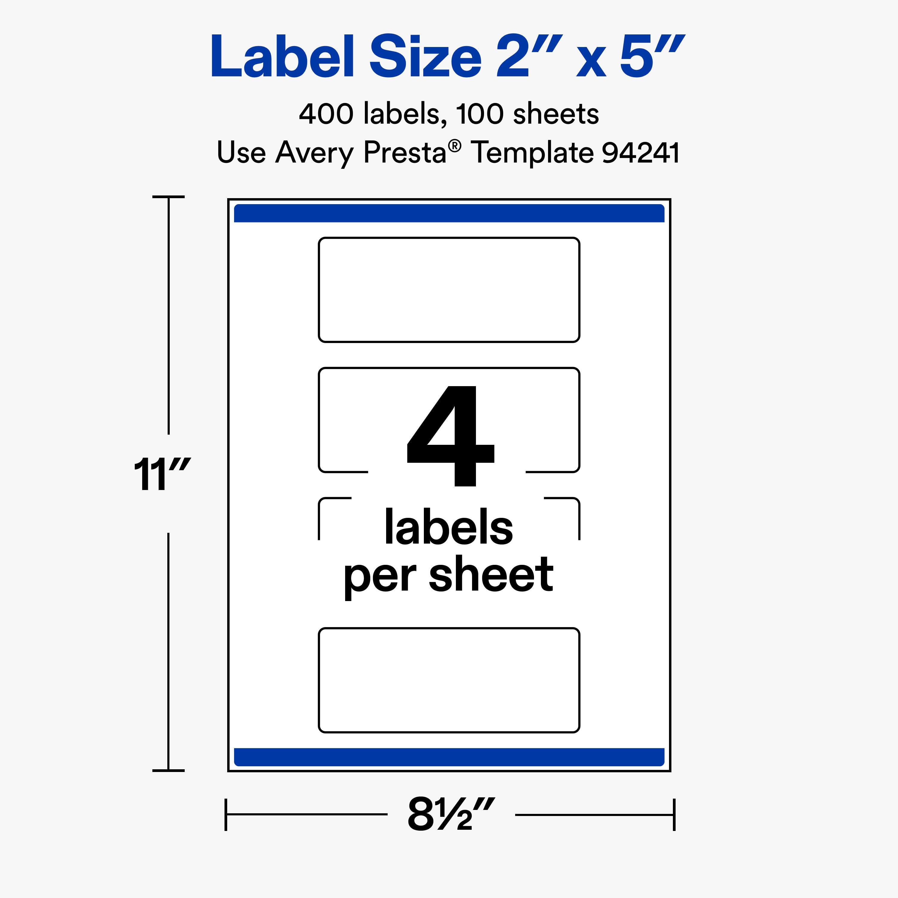 Label Size 2" X 5"  
400 labels, 100 sheets  
Use Avery Presta® Template 94241  

11"  
4 labels per sheet  
8½"