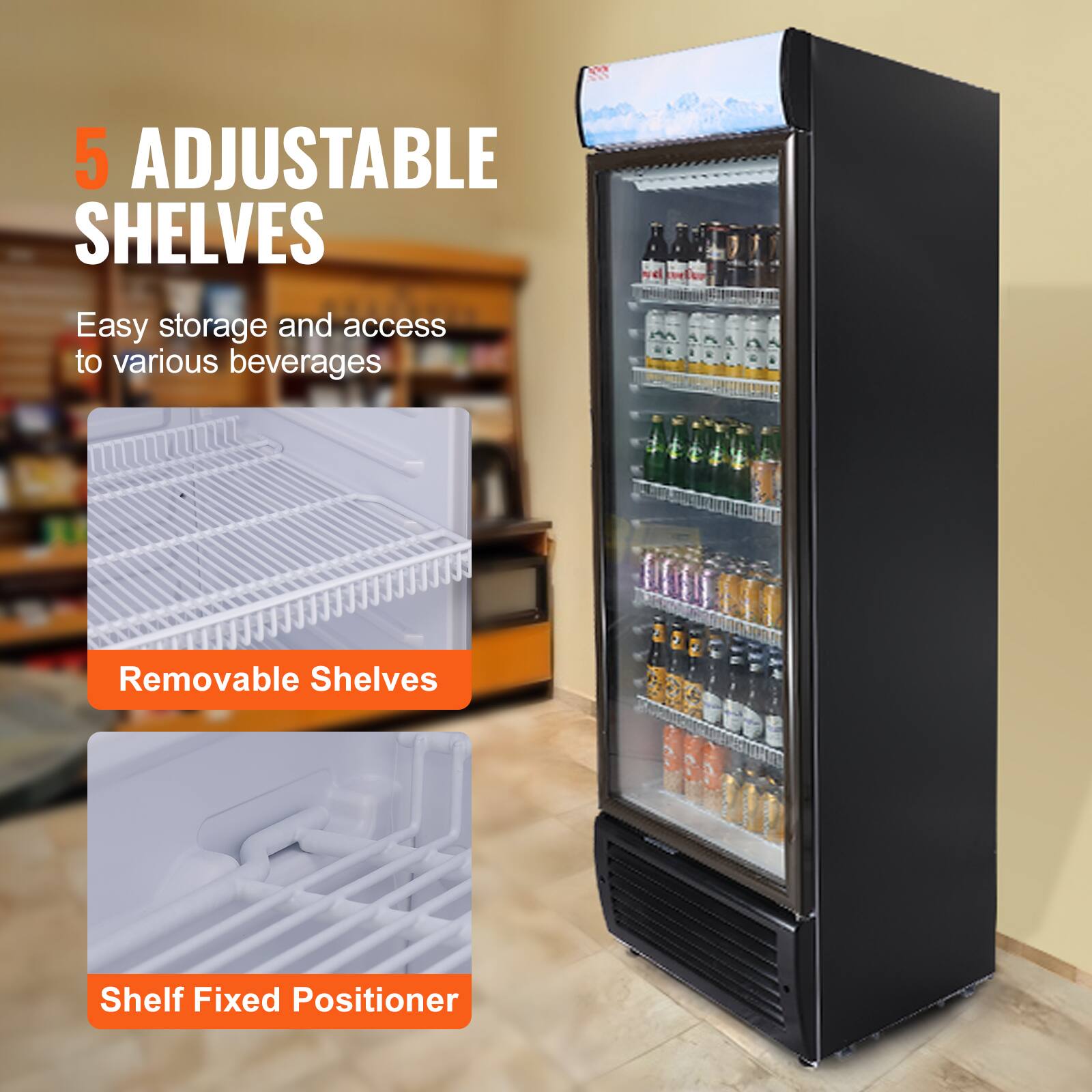 5 ADJUSTABLE SHELVES
Easy storage and access to various beverages
Removable Shelves
Shelf Fixed Positioner