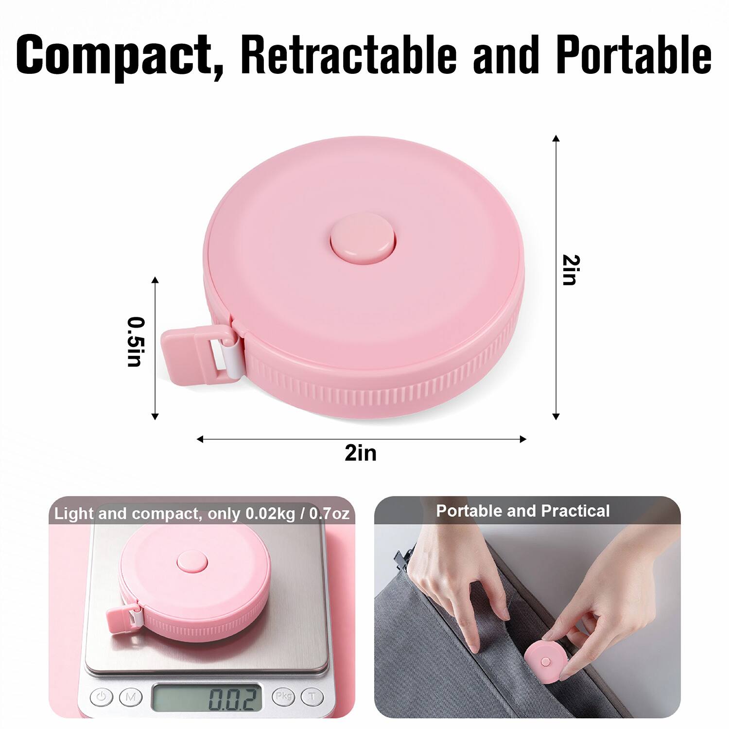 Compact, Retractable and Portable

0.5in 2in 2in

Light and compact, only 0.02kg / 0.7oz

Portable and Practical