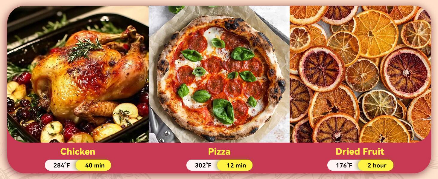 Chicken Pizza Dried Fruit  
284°F 40 min  
302°F 12 min  
176°F 2 hour