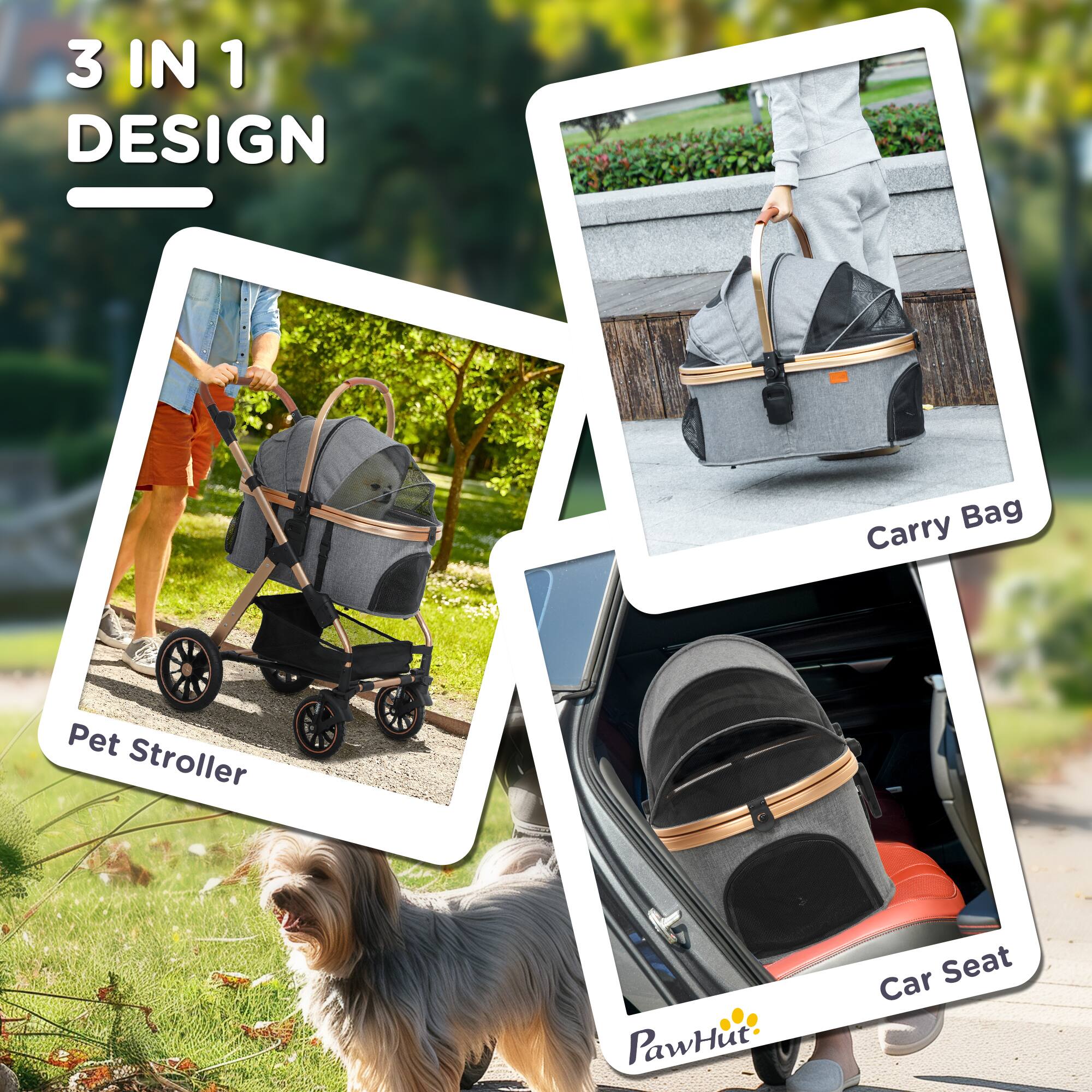 3 IN 1 DESIGN

Pet Stroller

Carry Bag

Car Seat

PawHut
