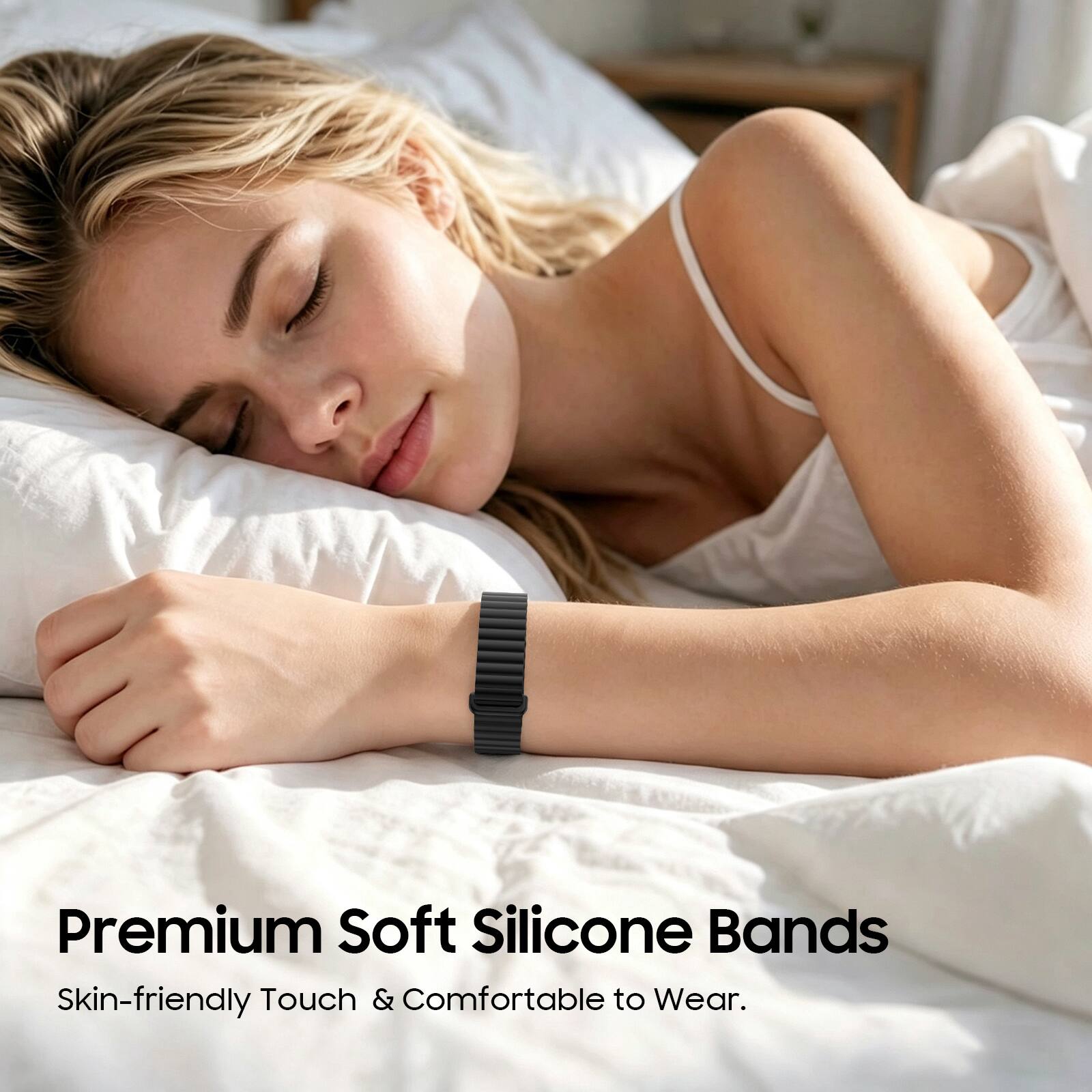 Premium Soft Silicone Bands  
Skin-friendly Touch & Comfortable to Wear.