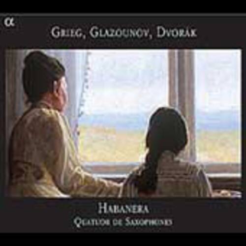 GRIEG, GLAZOUNOV, DVORAK  
HABANERA  
QUATUOR DE SAXOPHONES