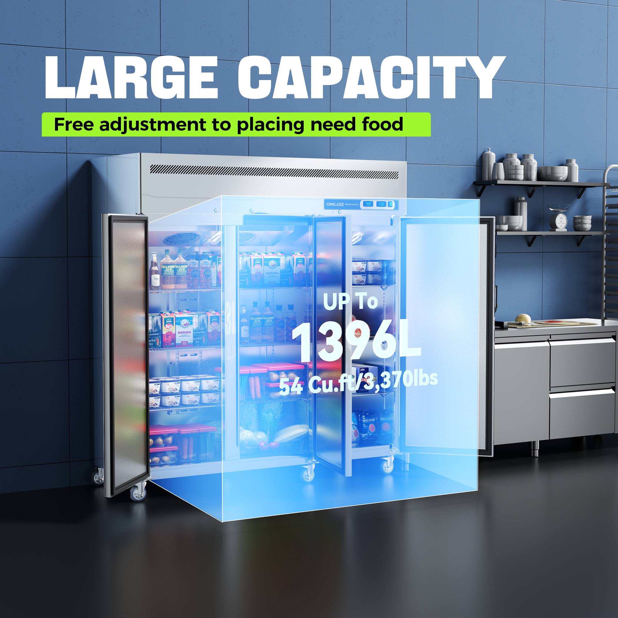 LARGE CAPACITY  
Free adjustment to placing need food  

UP TO  
1396L  
54 Cu.ft/3,370lbs