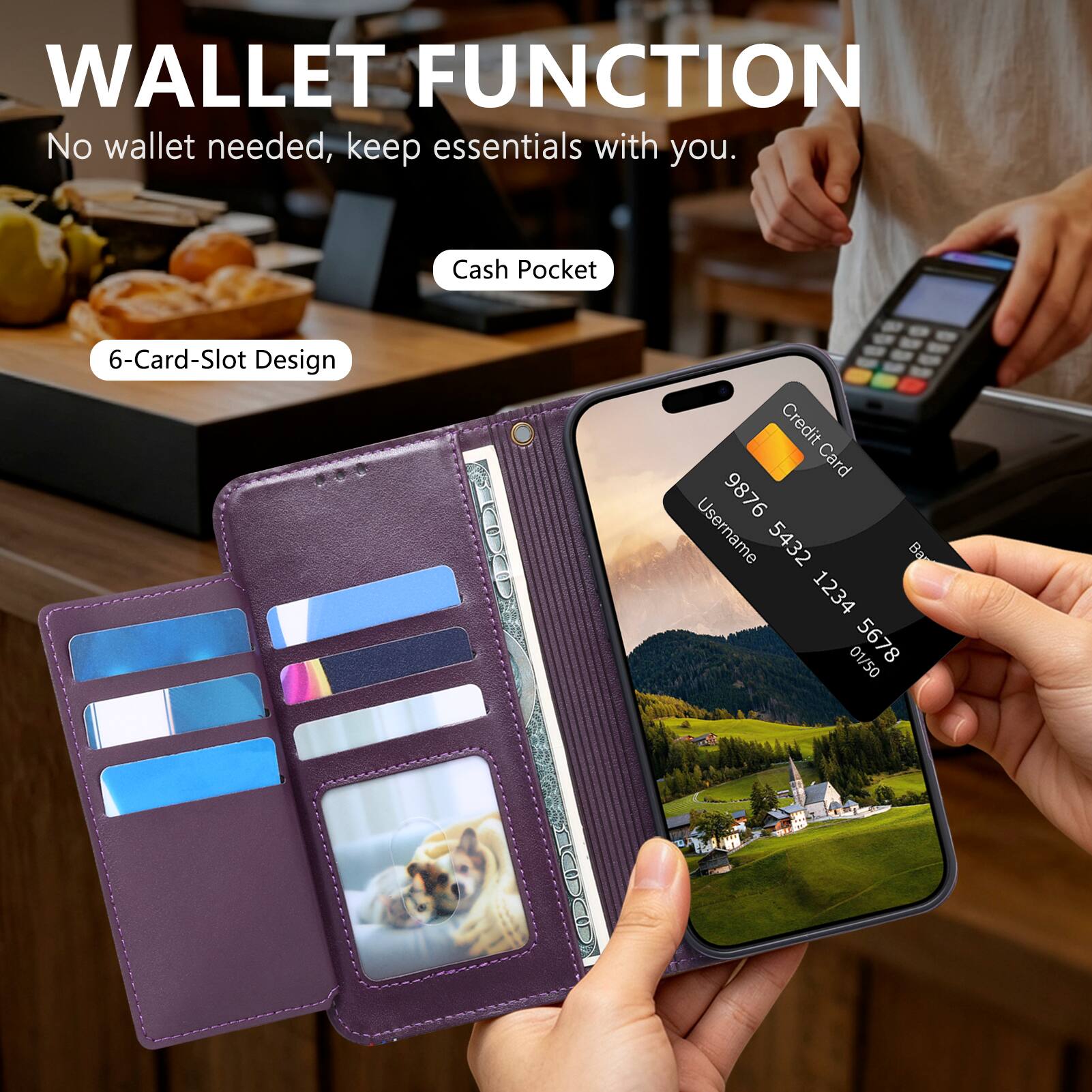 WALLET FUNCTION  
No wallet needed, keep essentials with you.  
Cash Pocket  
6-Card-Slot Design  
Credit Card  
Username 9876 5432 1234 01/50 5678