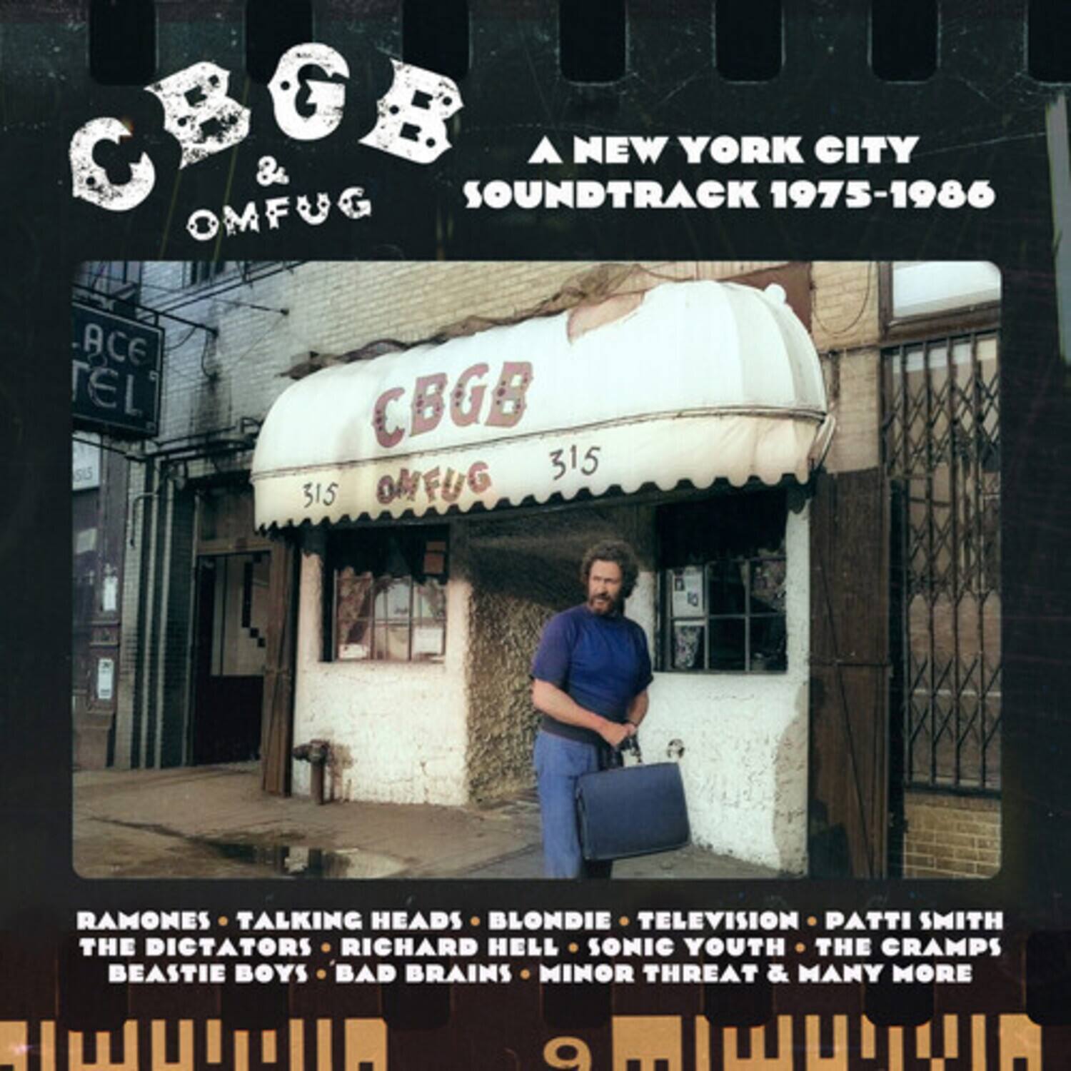 CBGB & OMFUG  
A NEW YORK CITY SOUNDTRACK 1975-1986  

CBGB 315  

RAMONES • TALKING HEADS • BLONDIE • TELEVISION • PATTI SMITH  
THE DICTATORS • RICHARD HELL • SONIC YOUTH • THE CRAMPS  
BEASTIE BOYS • BAD BRAINS • MINOR THREAT & MANY MORE
