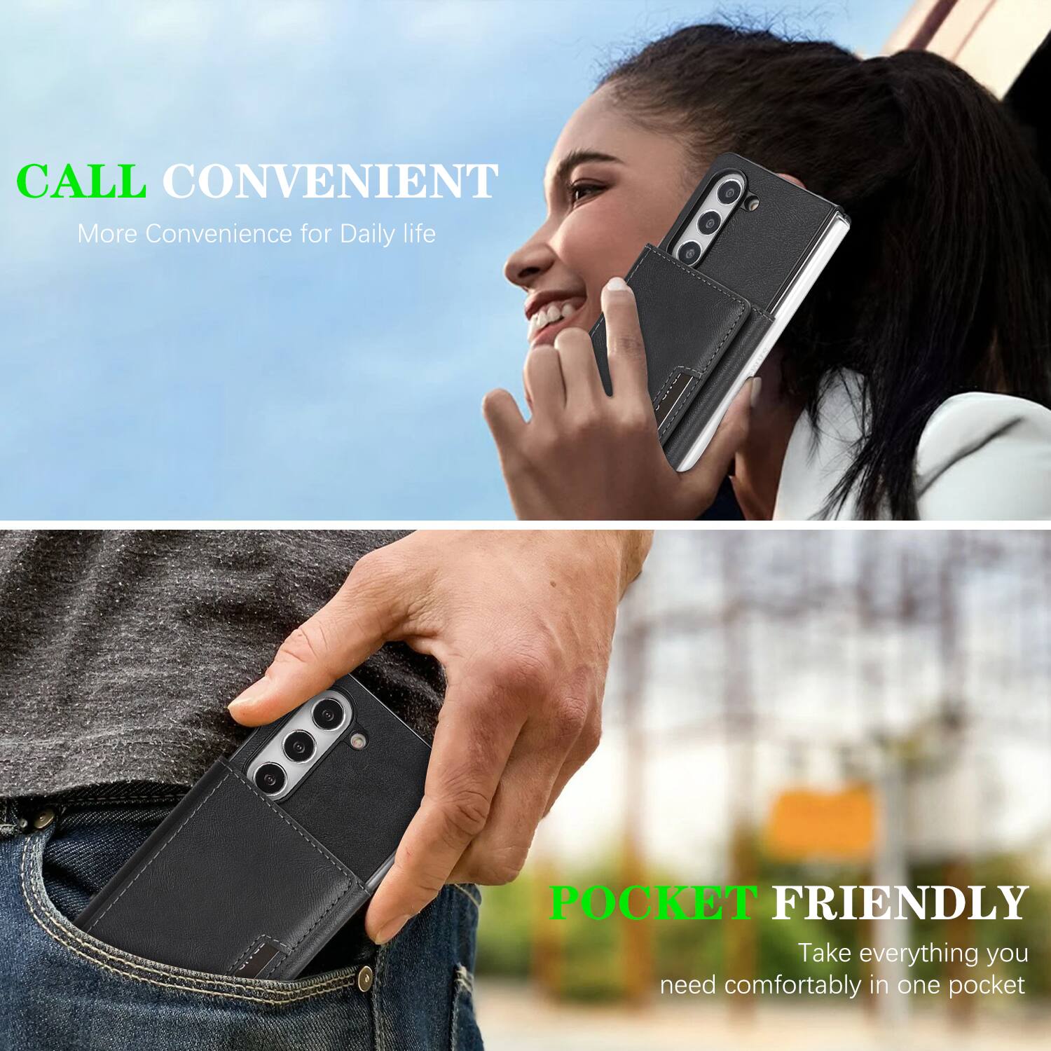 CALL CONVENIENT  
More Convenience for Daily life  

POCKET FRIENDLY  
Take everything you need comfortably in one pocket