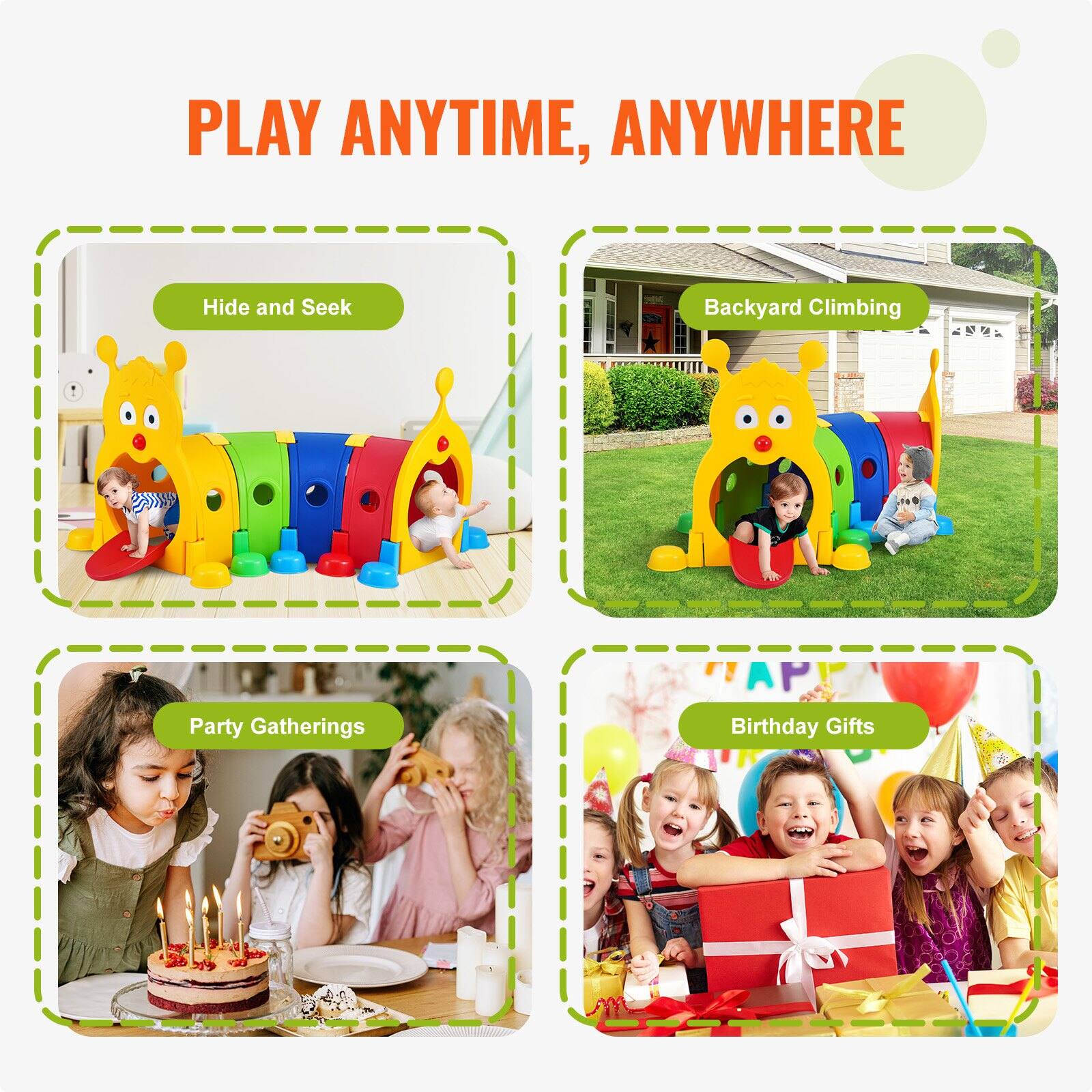 PLAY ANYTIME, ANYWHERE

Hide and Seek

Backyard Climbing

Party Gatherings

Birthday Gifts