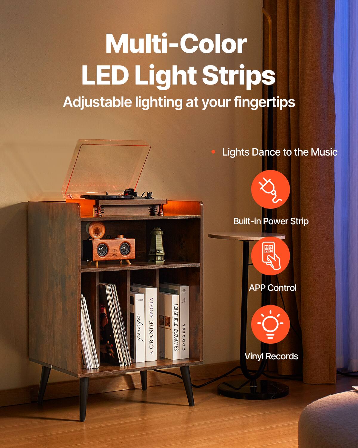 Multi-Color LED Light Strips  
Adjustable lighting at your fingertips  

- Lights Dance to the Music  
- Built-in Power Strip  
- APP Control  
- Vinyl Records  

APOSTA GRANDE Y HOUSEHOLD DECORATES GODDESS