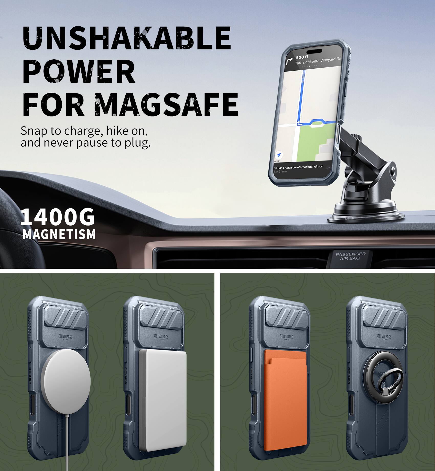 UNSHAKABLE POWER FOR MAGSAFE  
Snap to charge, hike on, and never pause to plug.  

1400G MAGNETISM  

PASSENGER AIR BAG