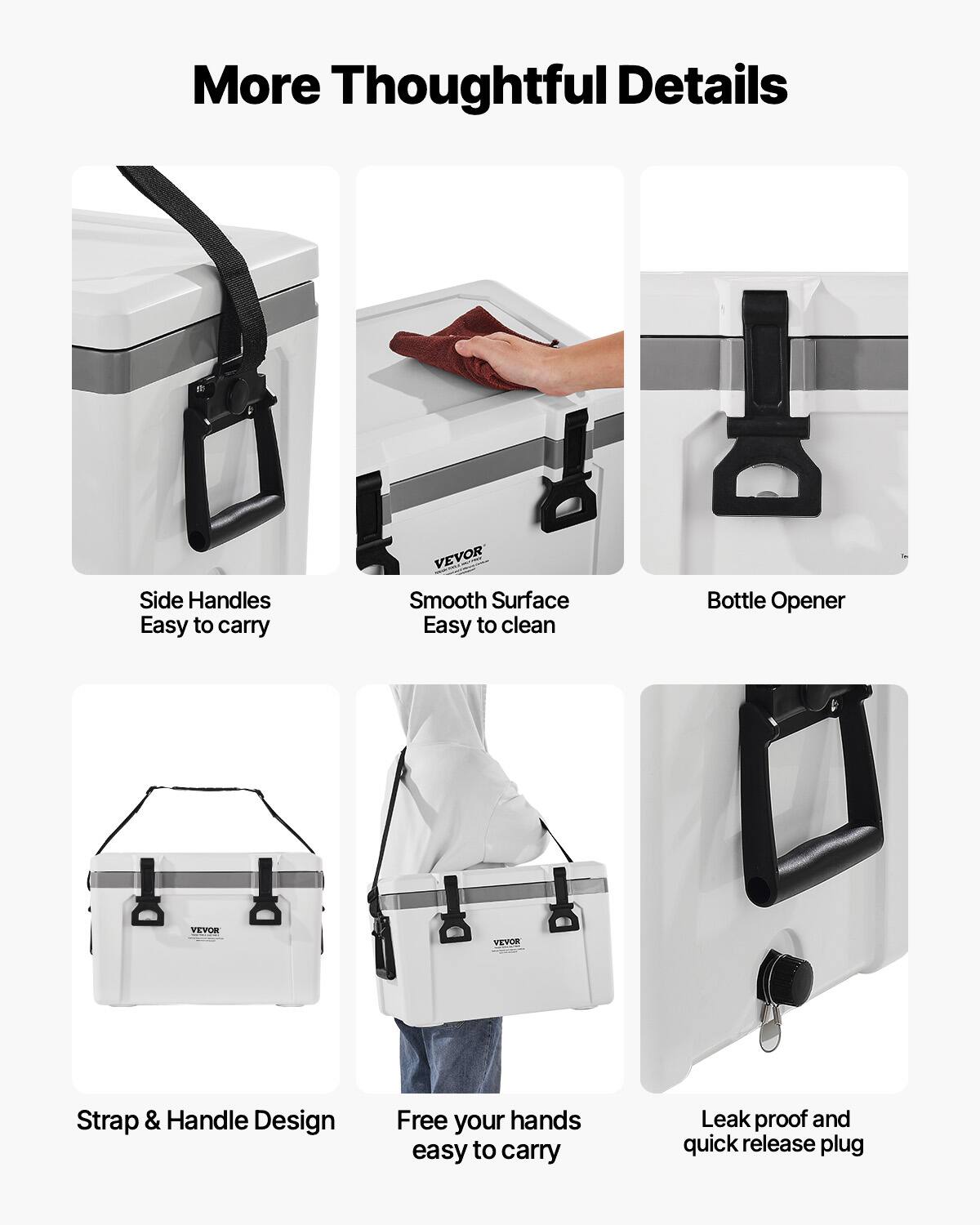 More Thoughtful Details

- Side Handles
  Easy to carry

- Smooth Surface
  Easy to clean

- Bottle Opener

- Strap & Handle Design
  Free your hands
  easy to carry

- Leak proof and quick release plug