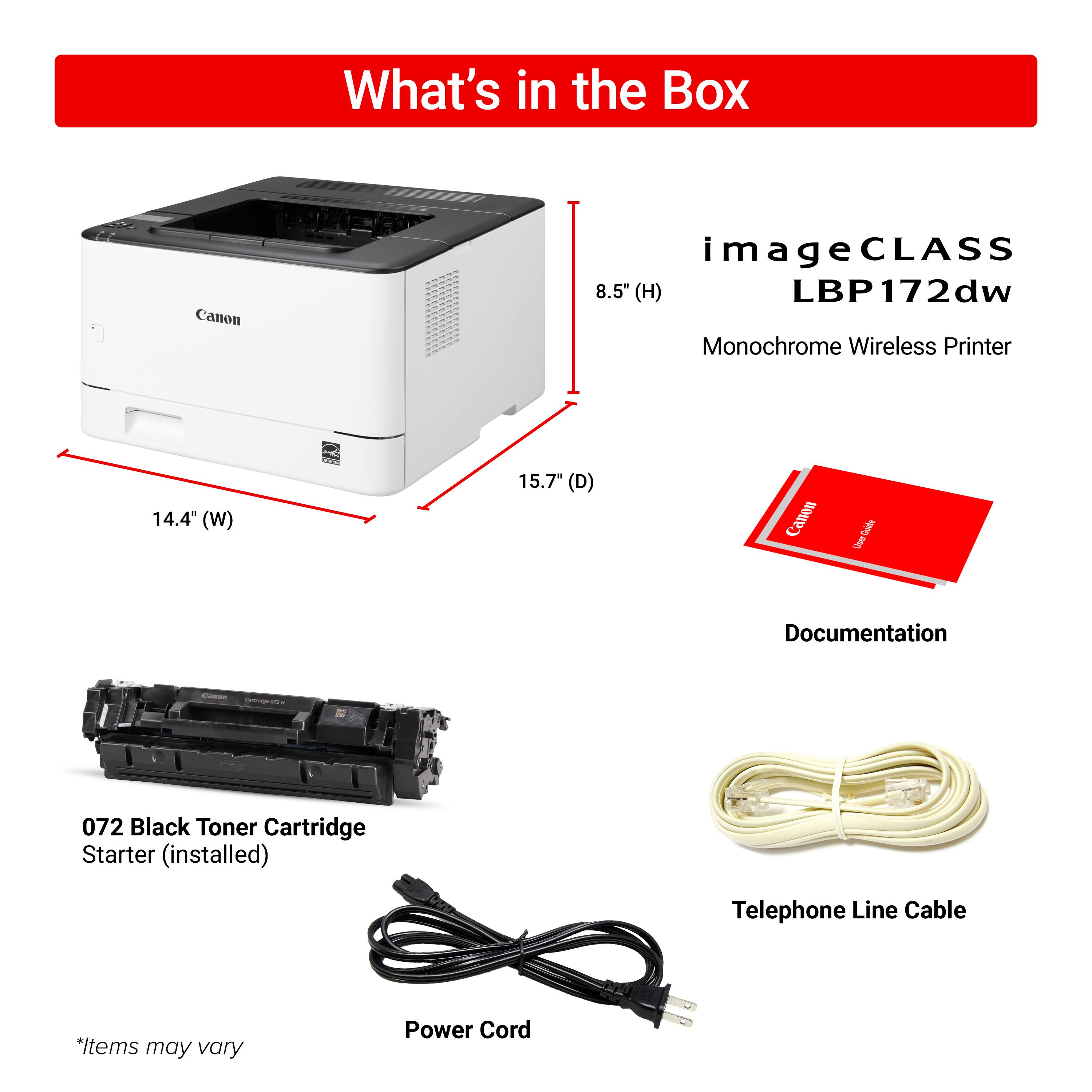 What's in the Box: Canon imageCLASS 8.5" (H) LBP172dw Monochrome Wireless Printer 14.4" (W) 15.7" (D) Canon toes Sale Documentation i - 072 Black Toner Cartridge Starter (installed) Telephone Line Cable Power Cord