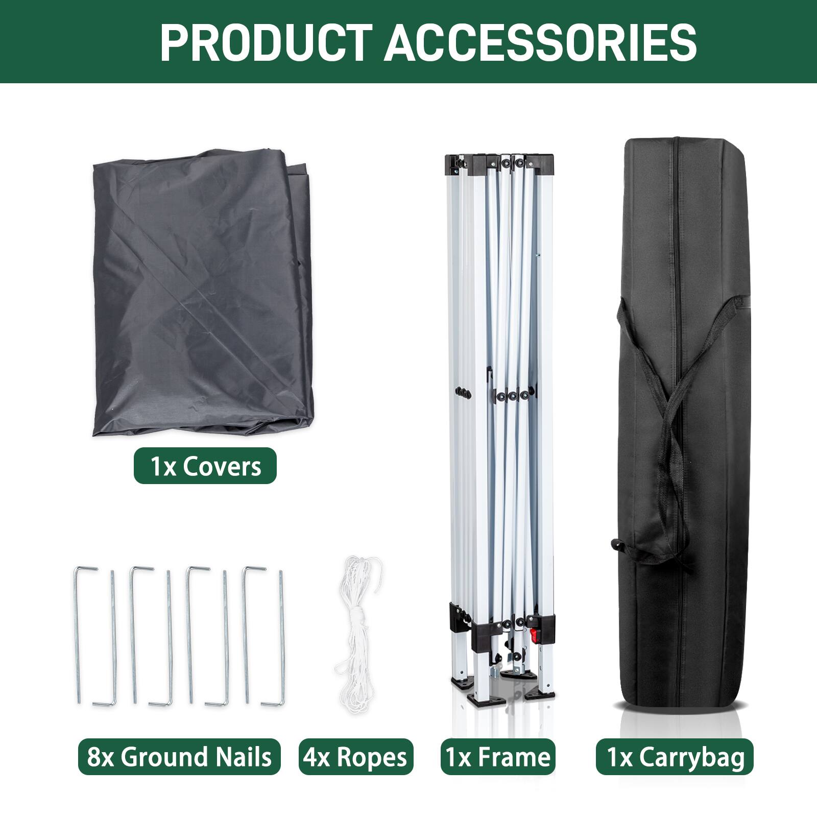 PRODUCT ACCESSORIES

1x Covers  
8x Ground Nails  
4x Ropes  
1x Frame  
1x Carrybag