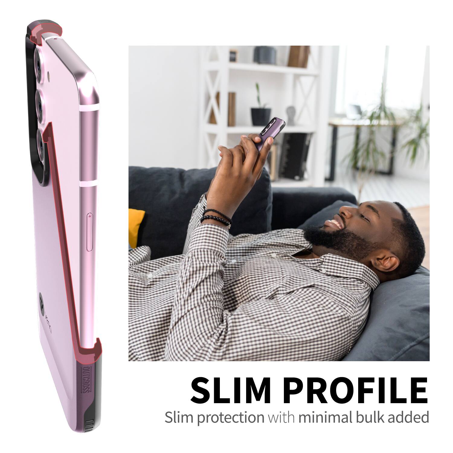 SLIM PROFILE, Slim protection with minimal bulk added
