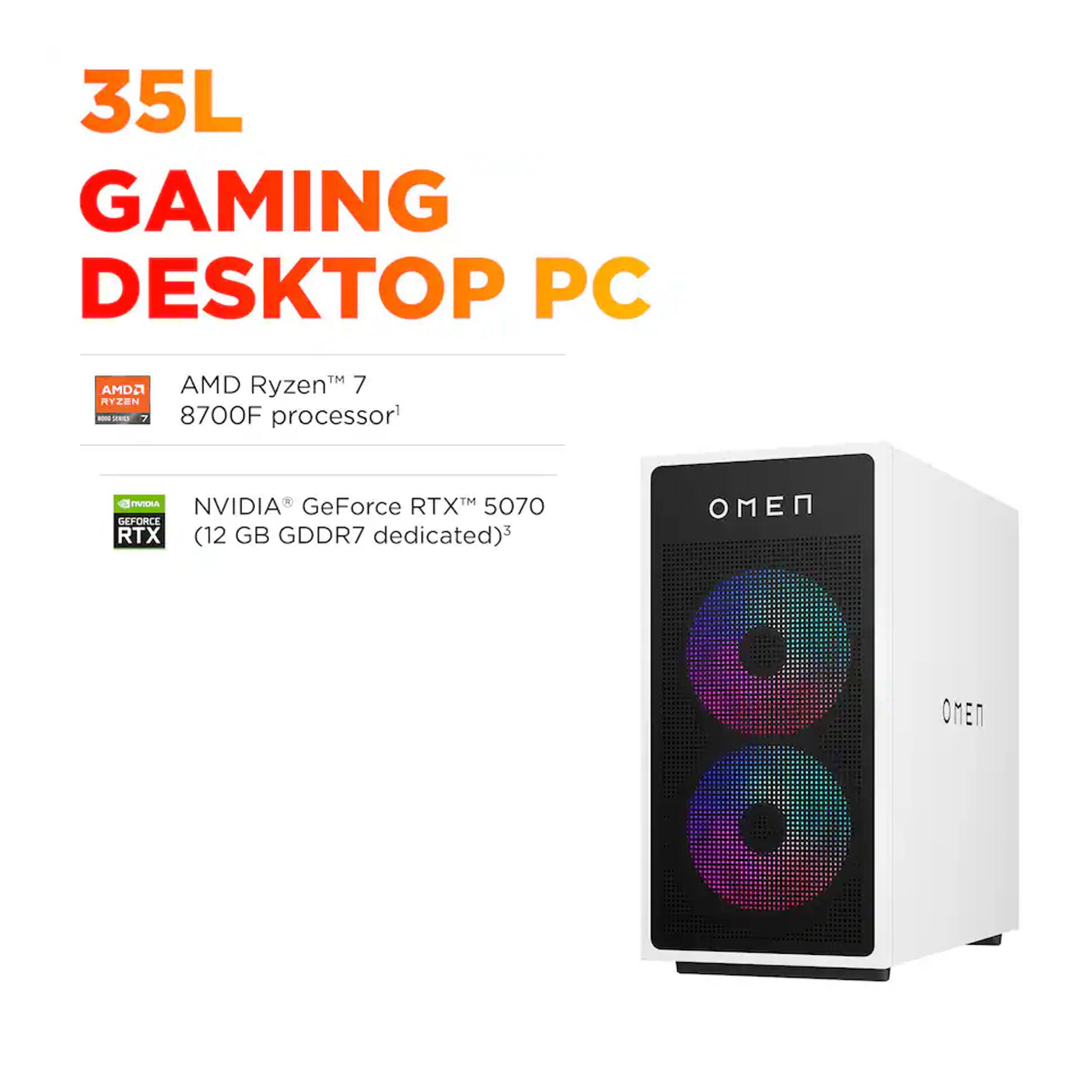 35L GAMING DESKTOP PC  
AMD Ryzen™ 7 8700F processor  
NVIDIA® GeForce RTX™ 5070 (12 GB GDDR7 dedicated)