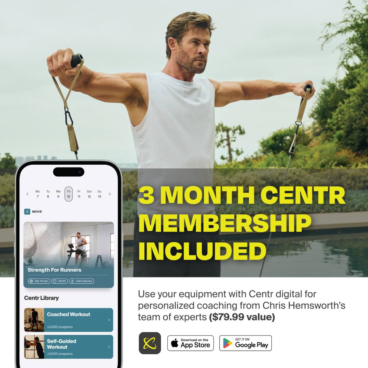 Ma Tu We Th iT Sat Su  1 3 CENTR 1 1 + K 1 12 t MONTH MOVE MEMBERSHIP INCLUDED Strength For Runners s -and . H A 24 Catories Centr Library Coached Workout +3.000 n Use your equipment with Centr digital for personalized coaching from Chris Hemsworth's team of experts ($79.99 value) Self-Guided Workout 3.000 programs Download an the App Store GT   Google Play