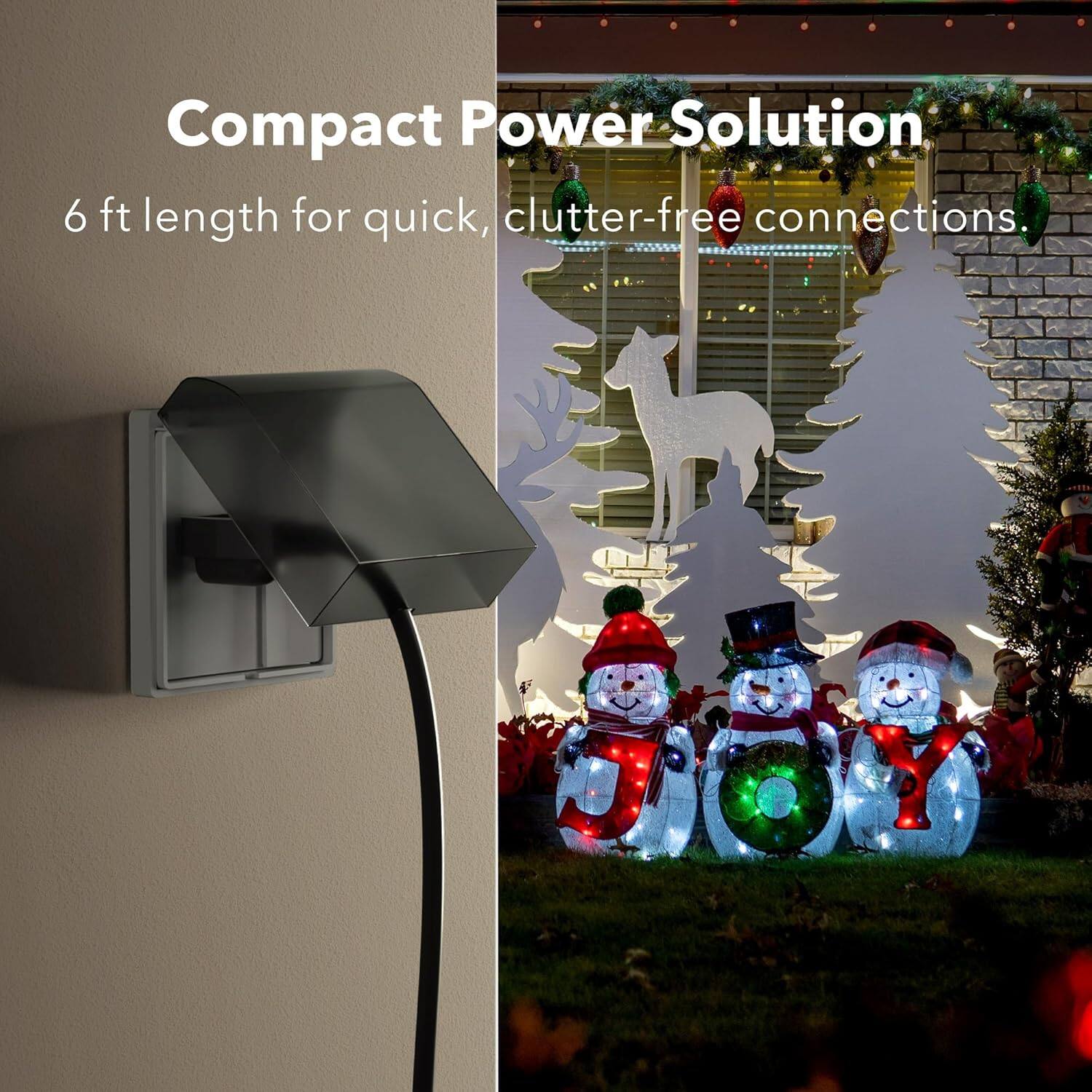 Compact Power Solution  
6 ft length for quick, clutter-free connections.