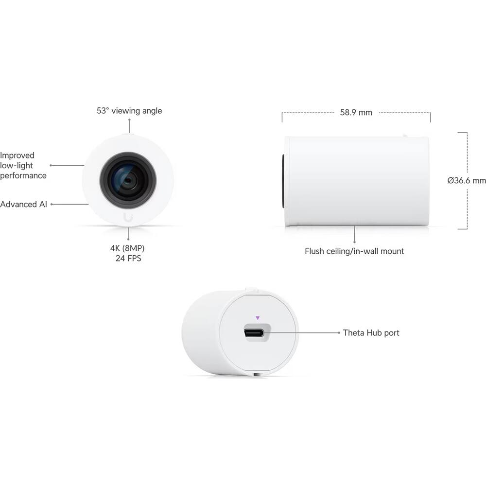 - 53° viewing angle
- Improved low-light performance
- Advanced AI
- 4K (8MP) 24 FPS
- 58.9 mm
- 36.6 mm
- Flush ceiling/in-wall mount
- Theta Hub port