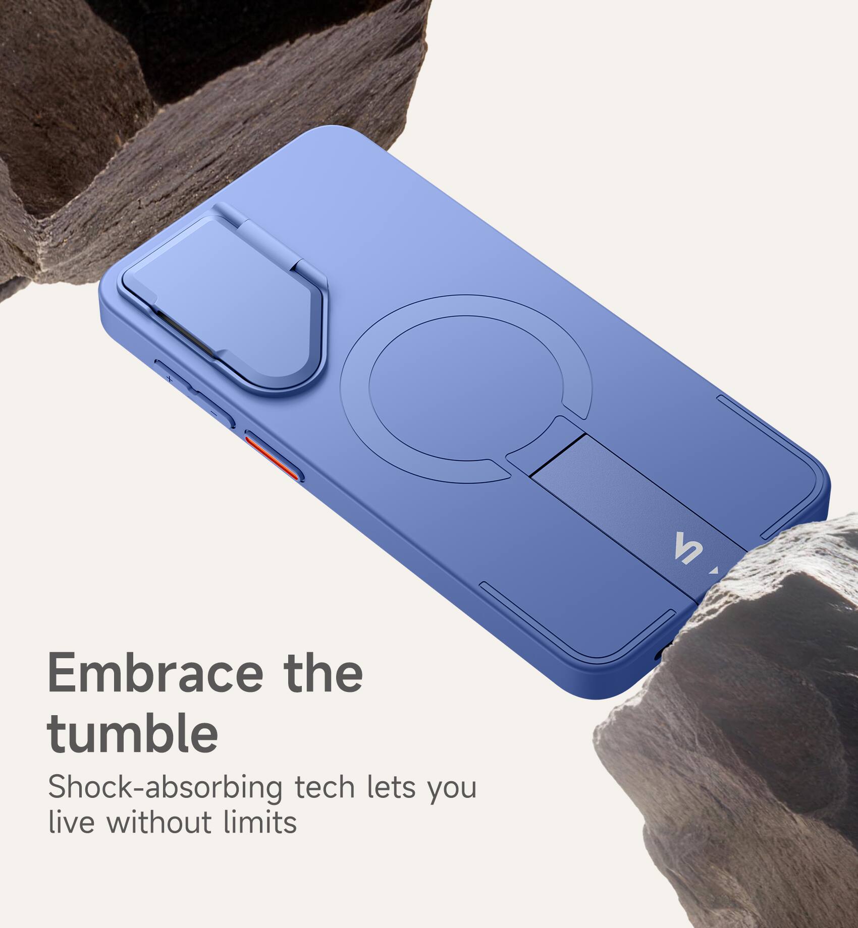 Embrace the tumble  
Shock-absorbing tech lets you live without limits
