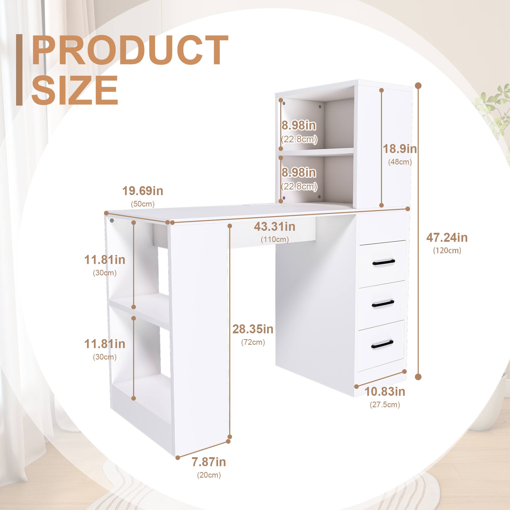 PRODUCT SIZE

- 19.69in (50cm)
- 43.31in (110cm)
- 47.24in (120cm)
- 8.98in (22.8cm)
- 8.98in (22.8cm)
- 18.9in (48cm)
- 11.81in (30cm)
- 11.81in (30cm)
- 28.35in (72cm)
- 10.83in (27.5cm)
- 7.87in (20cm)