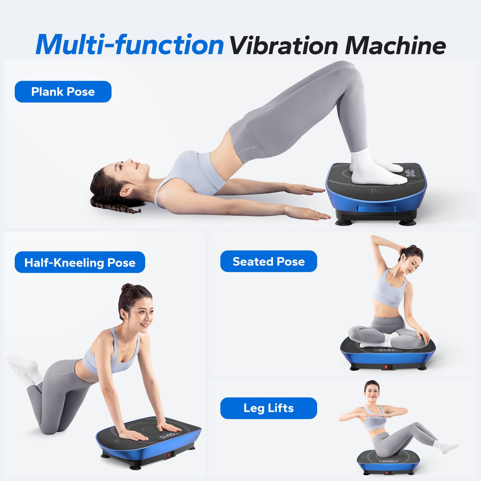 Multi-function Vibration Machine

- Plank Pose
- Half-Kneeling Pose
- Seated Pose
- Leg Lifts