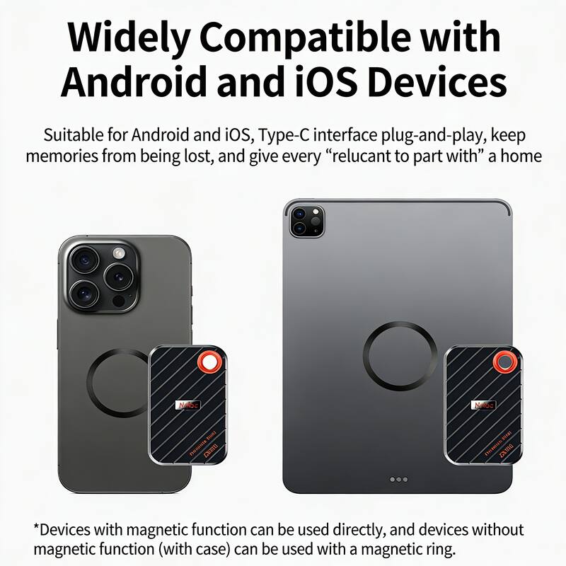 Widely Compatible with Android and iOS Devices

Suitable for Android and iOS, Type-C interface plug-and-play, keep memories from being lost, and give every "reluctant to part with" a home

*Devices with magnetic function can be used directly, and devices without magnetic function (with case) can be used with a magnetic ring.