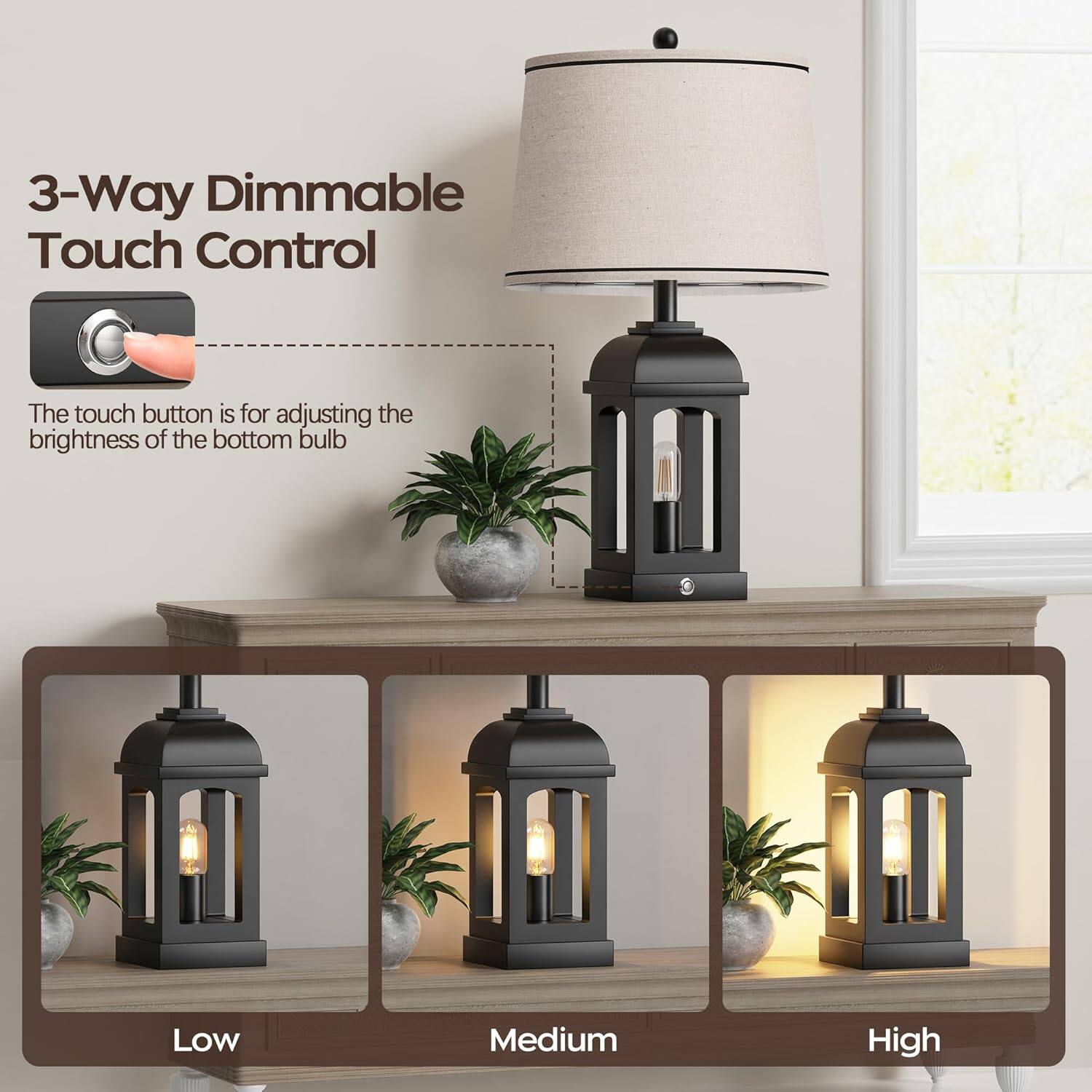 3-Way Dimmable Touch Control

The touch button is for adjusting the brightness of the bottom bulb

Low Medium High