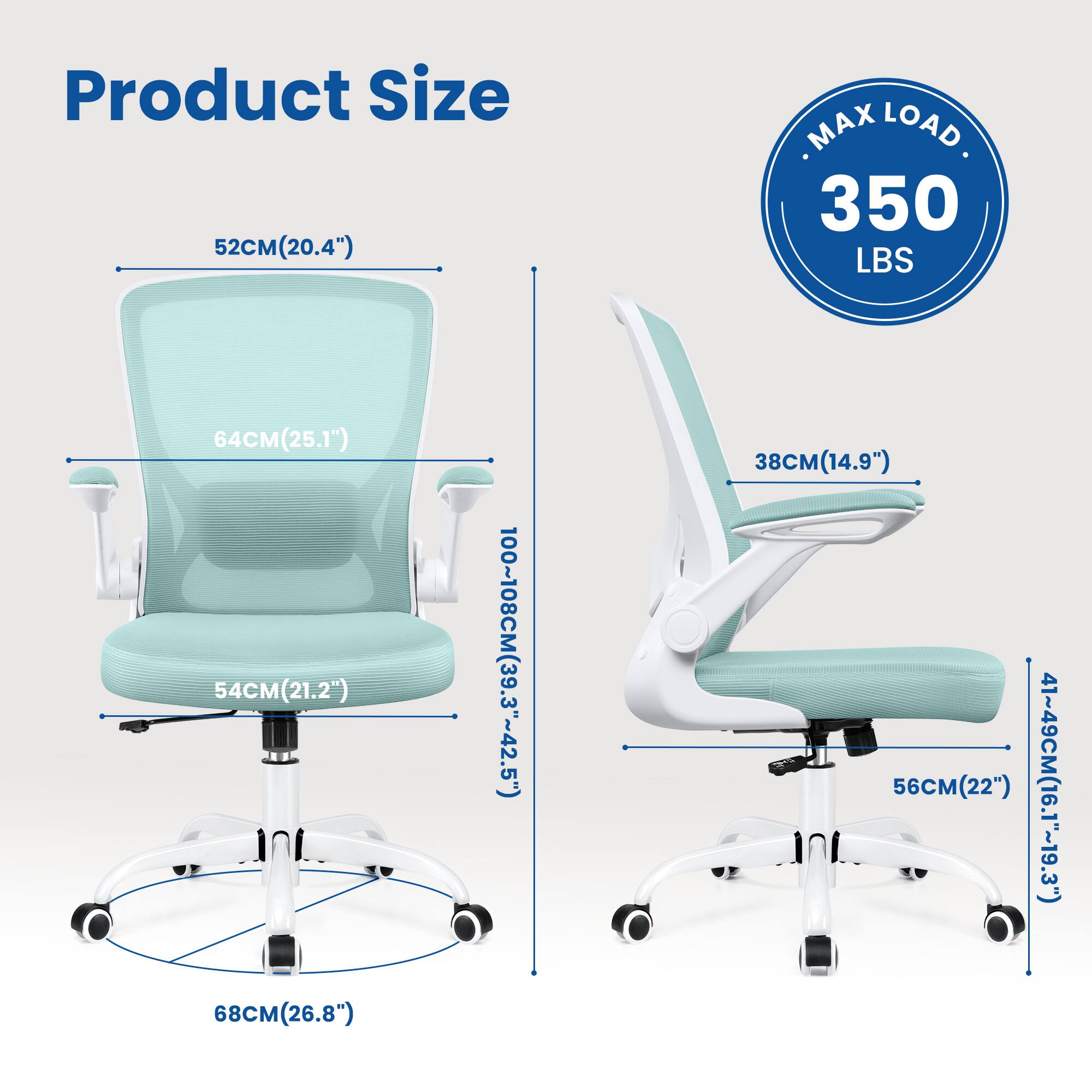 Product Size:  
- 52CM (20.4")  
- 64CM (25.1")  
- 54CM (21.2")  
- 68CM (26.8")  
- 100~108CM (39.3"~42.5")  
- 38CM (14.9")  
- 56CM (22")  
- 41~49CM (16.1"~19.3")  

MAX LOAD: 350 LBS
